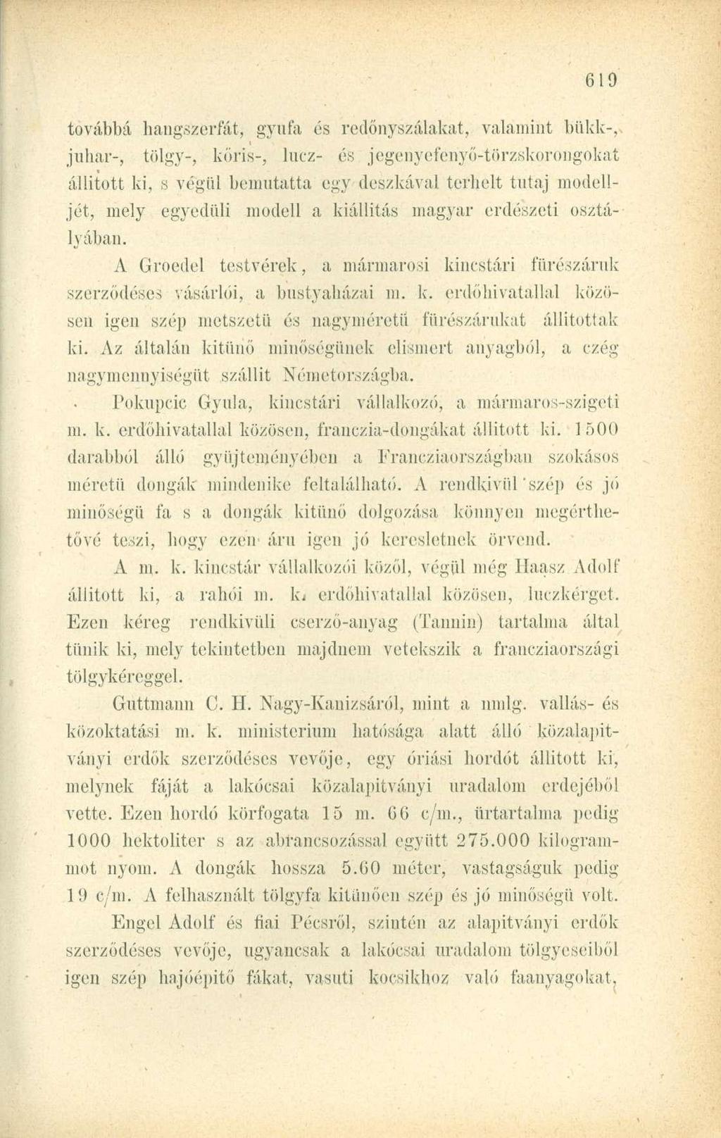 továbbá hangszerfát, gyufa és redőnyszálakat, valamint bükk-, juhar-, tölgy-, kőris-, lucz- és jegeriyeferiyő-törzskorongokat állított ki, s végül bemutatta egy deszkával terhelt tutaj modelljét,