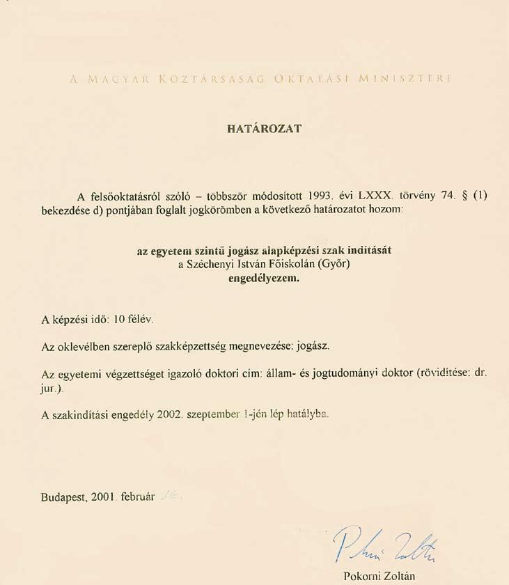 Szak in dí tá si en ge dély A Ma gyar Fel ső ok ta tá si Akk re di tá ciós Bi zott ság (MAB) akk re di tá ciós do ku men tu mok alap ján a Szé che nyi Ist ván Fő is ko la jo gász szak in dí tá sá ra