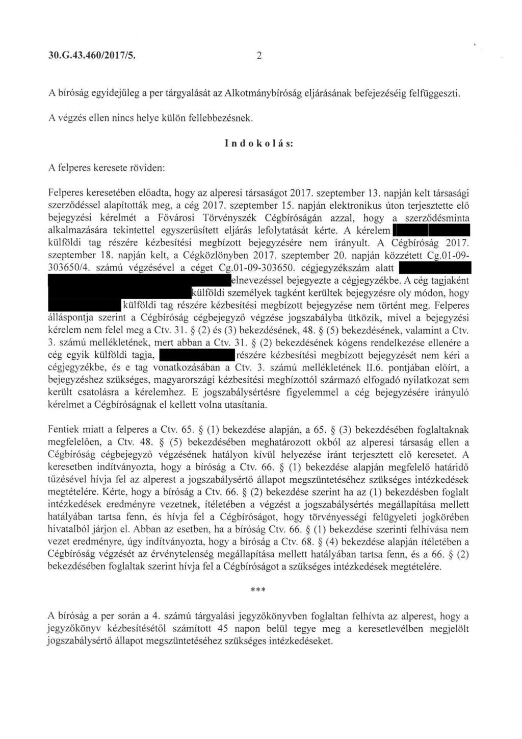 30. G. 43. 460/2017/5. 2 A bíróság egyidejűleg a per tárgyalását az Alkotmánybíróság eljárásának befejezéséig felfüggeszti. A végzés ellen nincs helye külön fellebbezésnek.