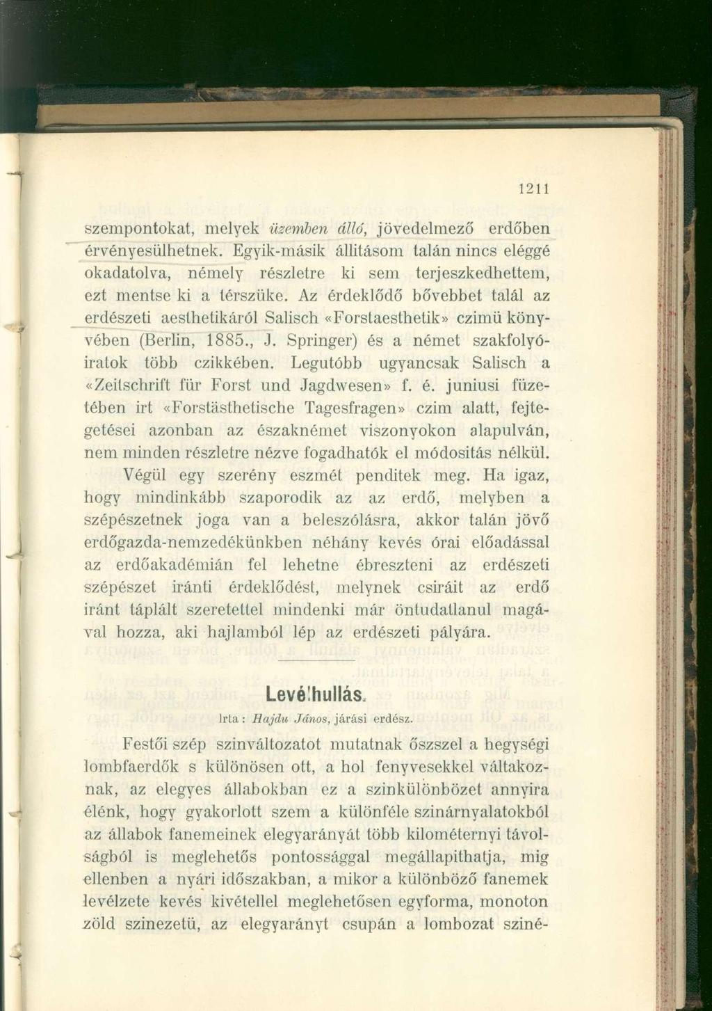1211 szempontokat, melyek üzemben álló, jövedelmező erdőben érvényesülhetnek. Egyik-másik állitásom talán nincs eléggé okadatolva, némely részletre ki sem terjeszkedhettem, ezt mentse ki a térszüke.