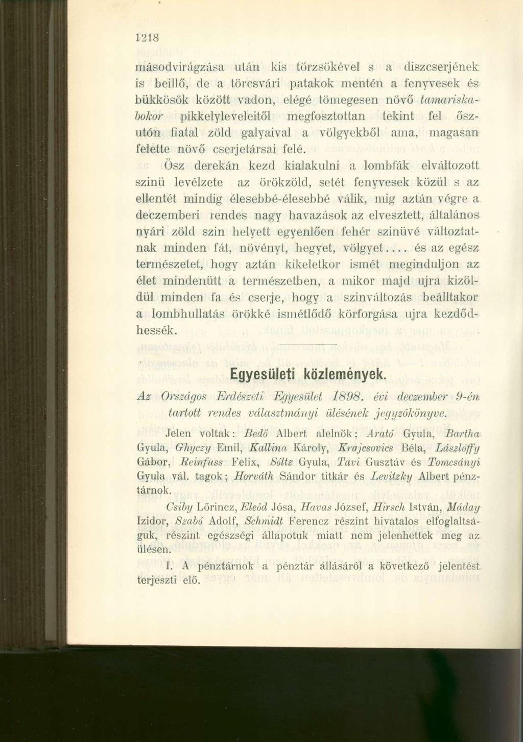 1218 másodvirágzása után kis törzsökével s a díszcserjének is beillő, de a törcsvári patakok mentén a fenyvesek és bükkösök között vadon, elégé tömegesen növő tamctriskabokor pikkelyleveleilől