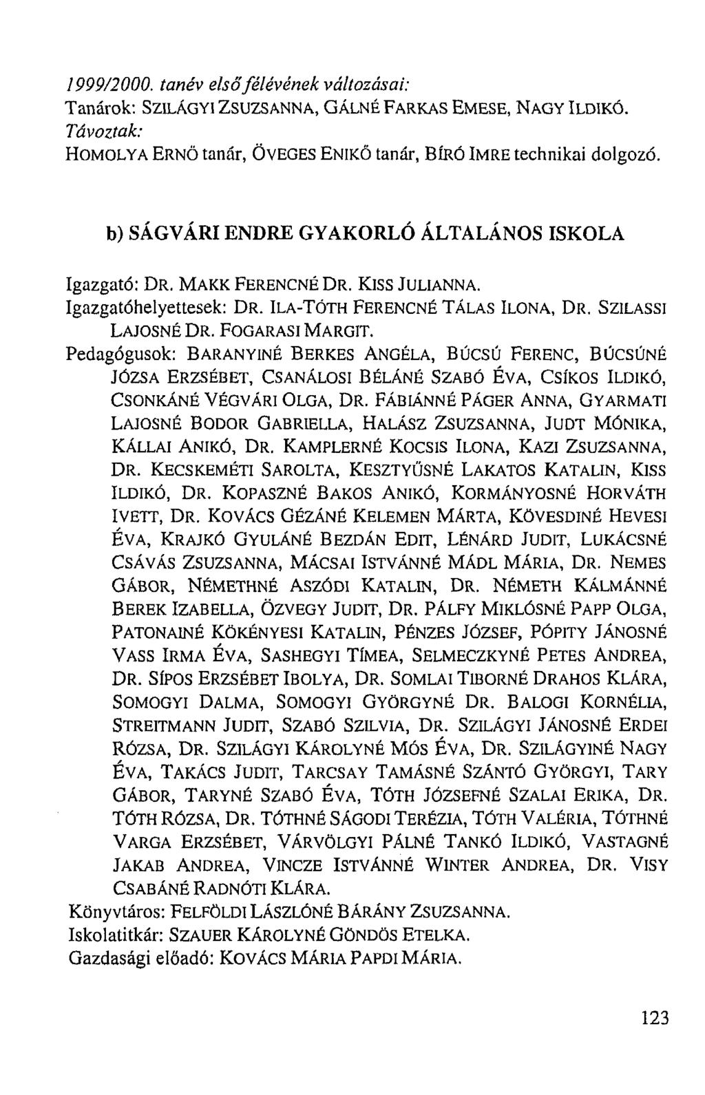 1999/2000. tanév elsőfélévének változásai: Tanárok: SZILÁGYI ZSUZSANNA, GÁLNÉ FARKAS EMESE, NAGY ILDIKÓ. Távoztak: HOMOLYA ERNŐ tanár, ÖVEGES ENIKŐ tanár, BÍRÓ IMRE technikai dolgozó.