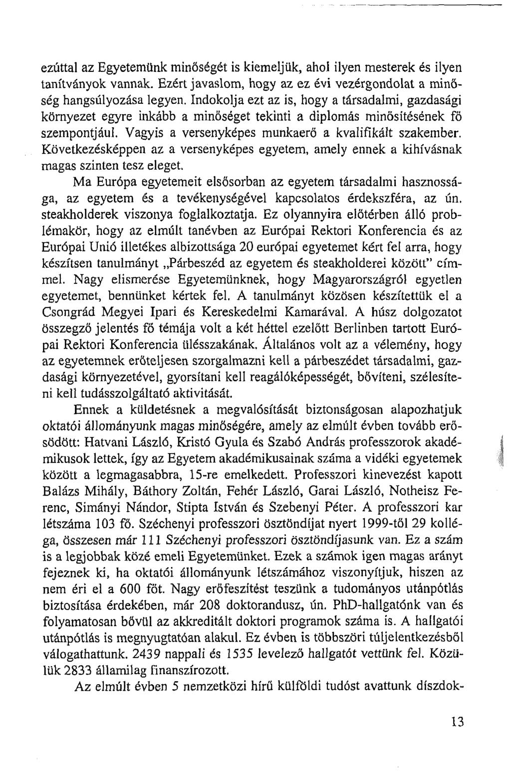 ezúttal az Egyetemünk minőségét is kiemeljük, ahol ilyen mesterek és ilyen tanítványok vannak. Ezért javaslom, hogy az ez évi vezérgondolat a minőség hangsúlyozása legyen.