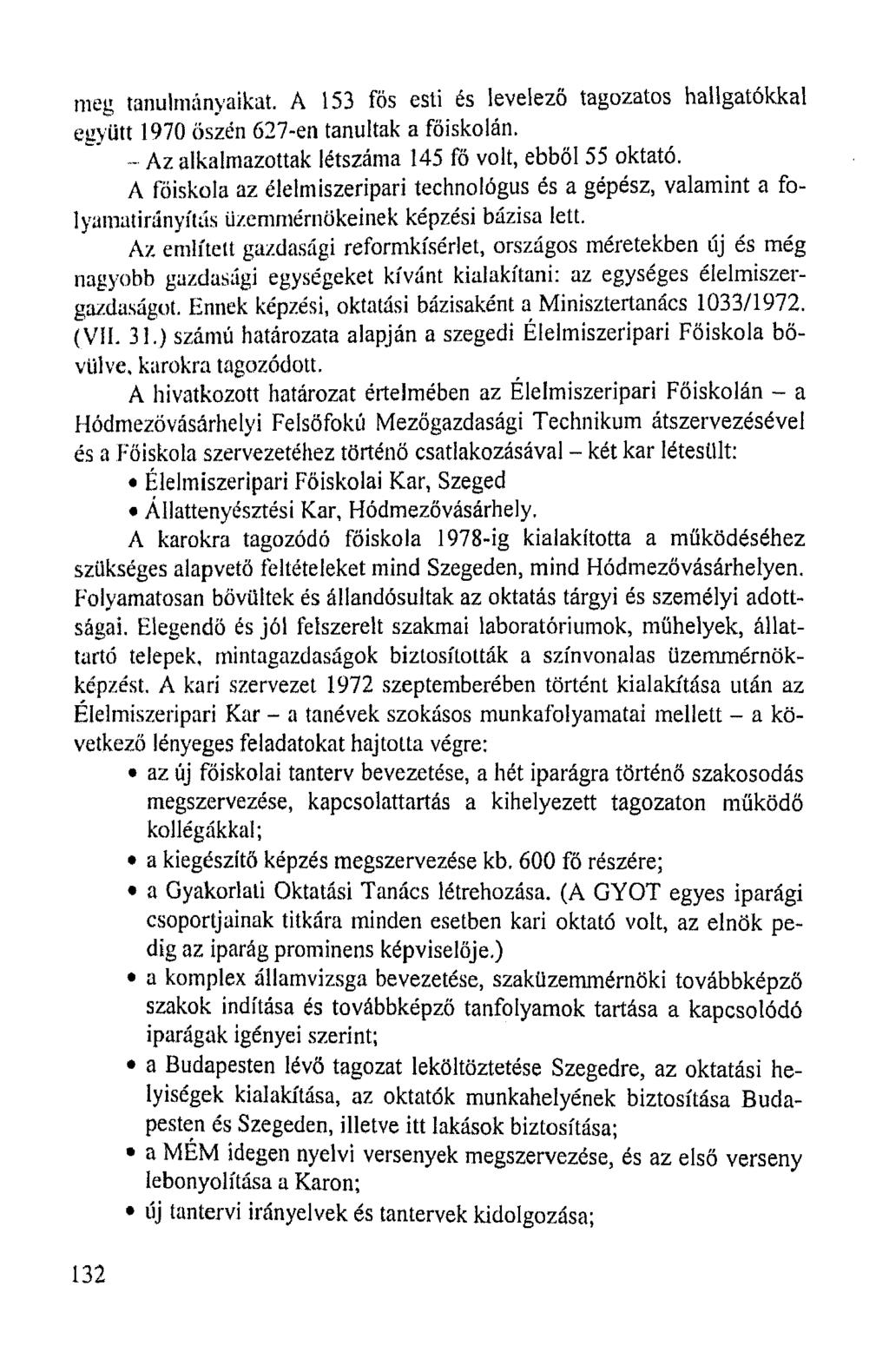 meg tanulmányaikat. A 153 fős esti és levelező tagozatos hallgatókkal együtt 1970 őszén 627-en tanultak a főiskolán. - Az alkalmazottak létszáma 145 fő volt, ebből 55 oktató.