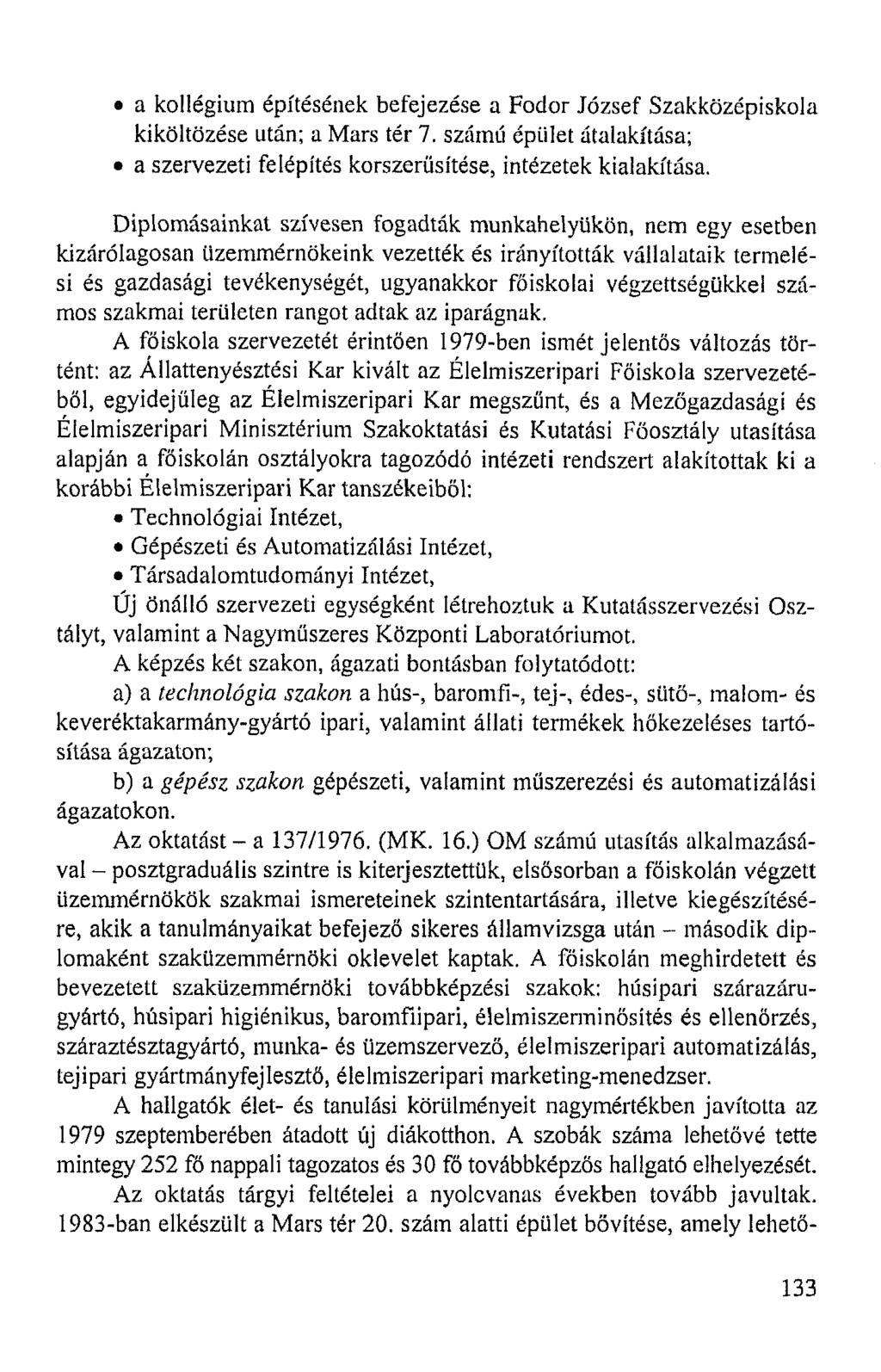 a kollégium építésének befejezése a Fodor József Szakközépiskola kiköltözése után; a Mars tér 7. számú épület átalakítása; a szervezeti felépítés korszerűsítése, intézetek kialakítása.