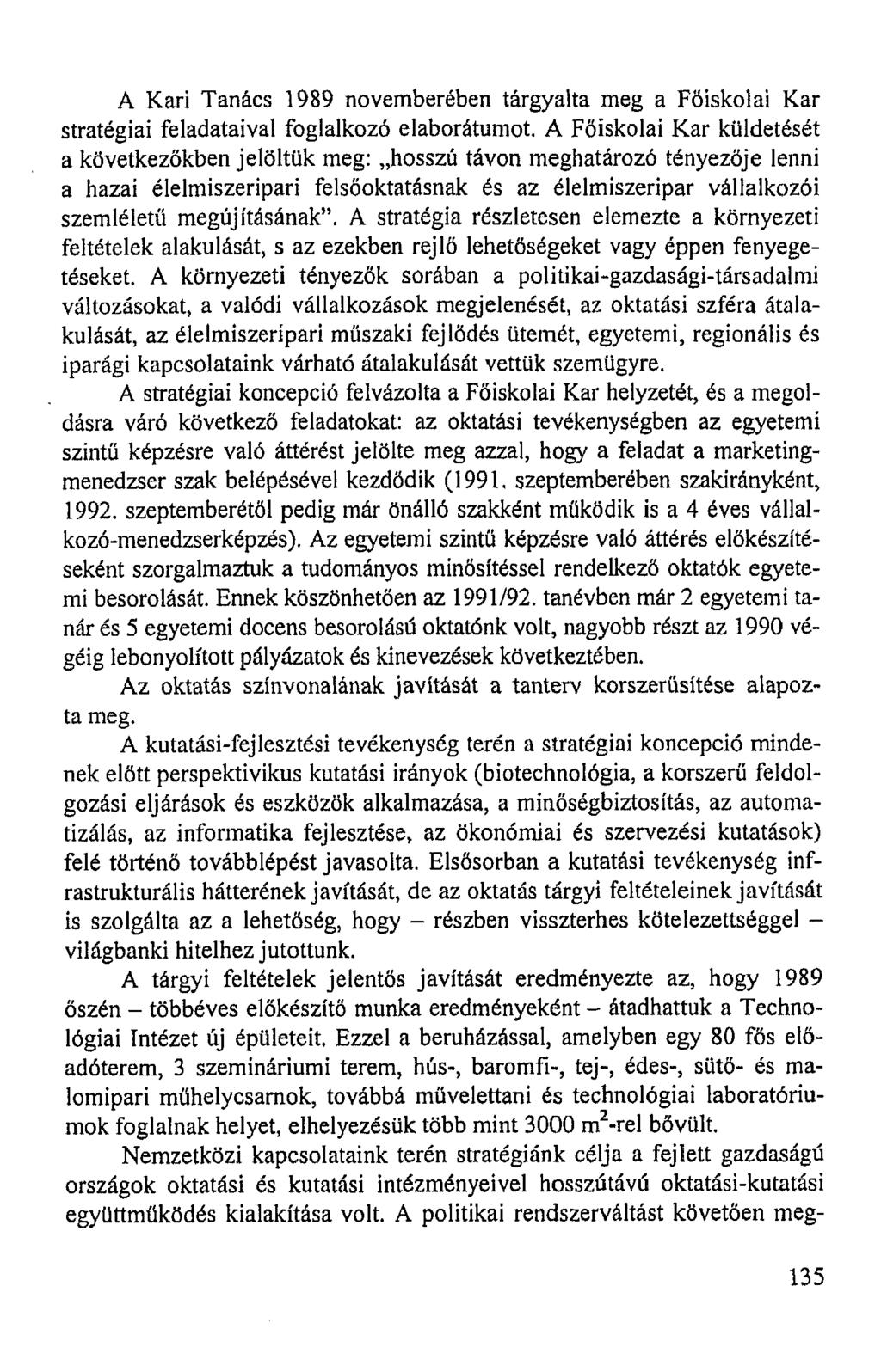 A Kari Tanács 1989 novemberében tárgyalta meg a Főiskolai Kar stratégiai feladataival foglalkozó elaborátumot.
