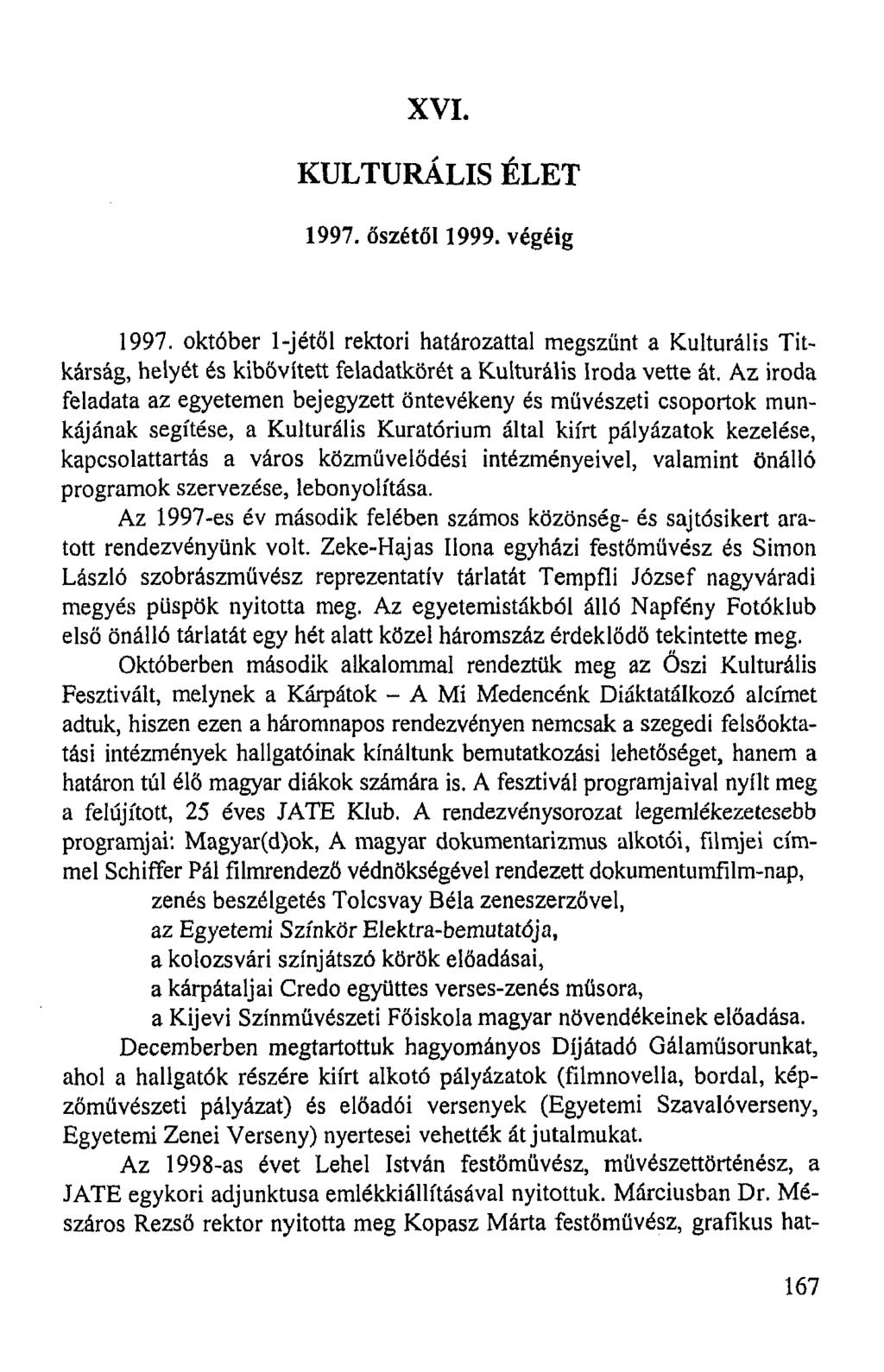 VII. KULTURÁLIS ÉLET 1997. őszétől 1999. végéig 1997. október l-jétől rektori határozattal megszűnt a Kulturális Titkárság, helyét és kibővített feladatkörét a Kulturális Iroda vette át.