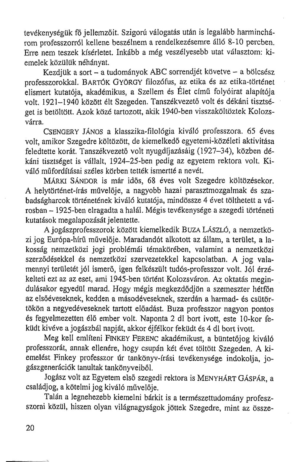 tevékenységük fő jellemzőit. Szigorú válogatás után is legalább harminchárom professzorról kellene beszélnem a rendelkezésemre álló 8-10 percben. Erre nem teszek kísérletet.