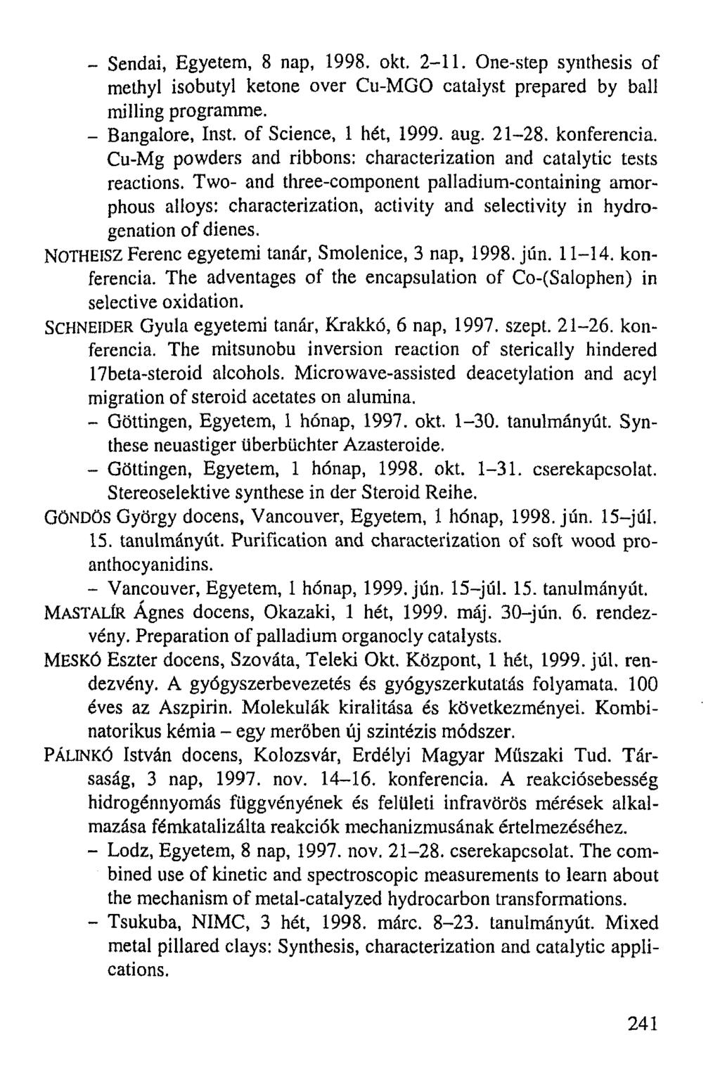 - Sendai, Egyetem, 8 nap, 1998. okt. 2-11. One-step synthesis of methyl isobutyl ketone over Cu-MGO catalyst prepared by ball milling programme. - Bangalore, Inst, of Science, 1 hét, 1999. aug. 21-28.