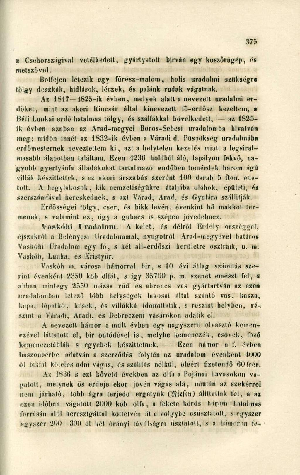 a Csehországival vetélkedett, gyárlyalott birván egy köszörűgép, és metszővel. Botfejen létezik egy fűrész-malom, holis uradalmi szükségre tölgy deszkák, hidlások, léezek, és palánk rudak vágatnak.