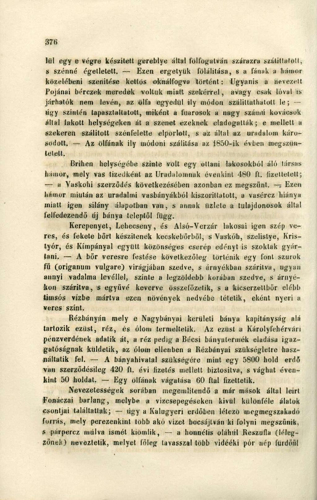 lül egy e végre készített gereblye által fülfogatván szárazra szálillatotl, s szénné égetletett.