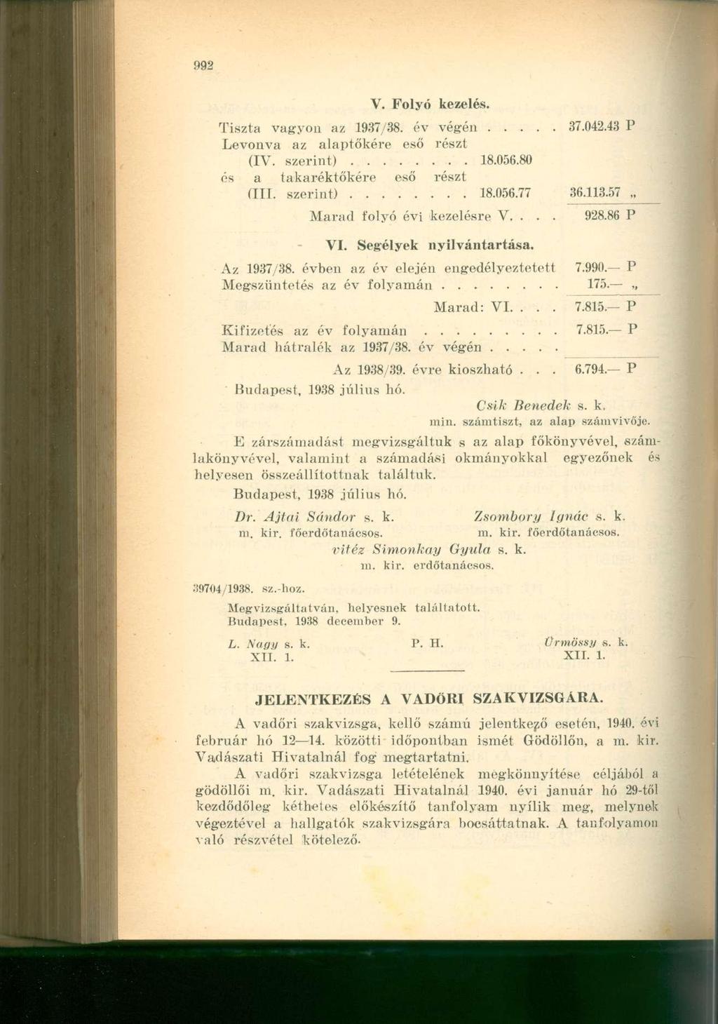 V. Folyó kezelés. Tiszta vagyon az 1937/38. év végén 37.042.43 P Levonva az alaptőkére eső részt (IV. szerint) 18.056.80 és a takaréktőkére eső részt (III. szerint) 18.056.77 36.113.57,.