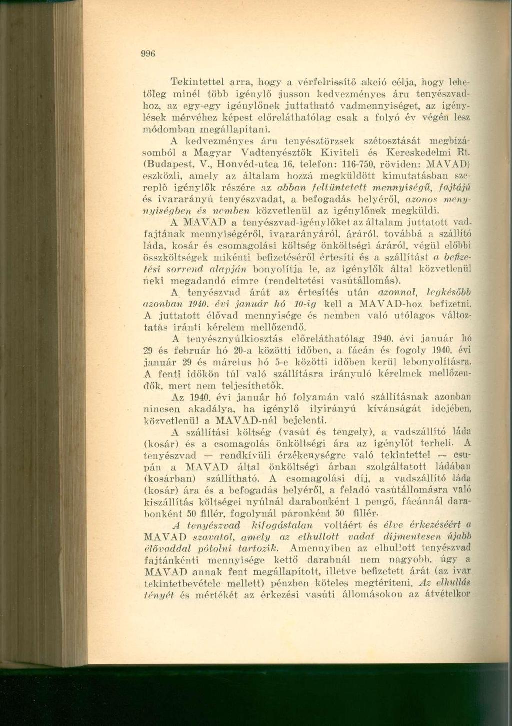 Tekintettel arra, Ihogy a vérfelrissítő akció célja, hogy lehetőleg minél több igénylő jusson kedvezményes áru tenyészvadhoz, az egy-egy igénylőnek juttatható vadmennyiséget, az igénylések mérvéhez
