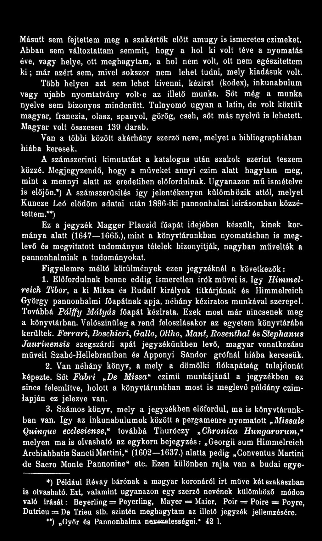 kiadásuk volt. Több helyen azt sem lehet kivenni, kézirat (kódex), inkunabulum vagy újabb nyomtatvány volt-e az illető munka. Sőt még a munka nyelve sem bizonyos mindenütt.