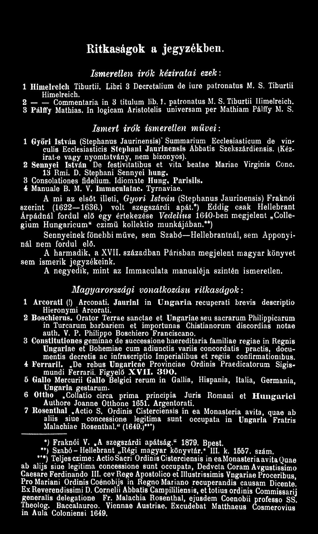 Ismert irók ismeretlen művei: 1 Győri István (Stephanus Jaurinensis)' Summarium Ecclesiasticum de vin* culis Ecclesiasticis Stepliani Jaurinensis Ábbatis Szekszárdiensis.