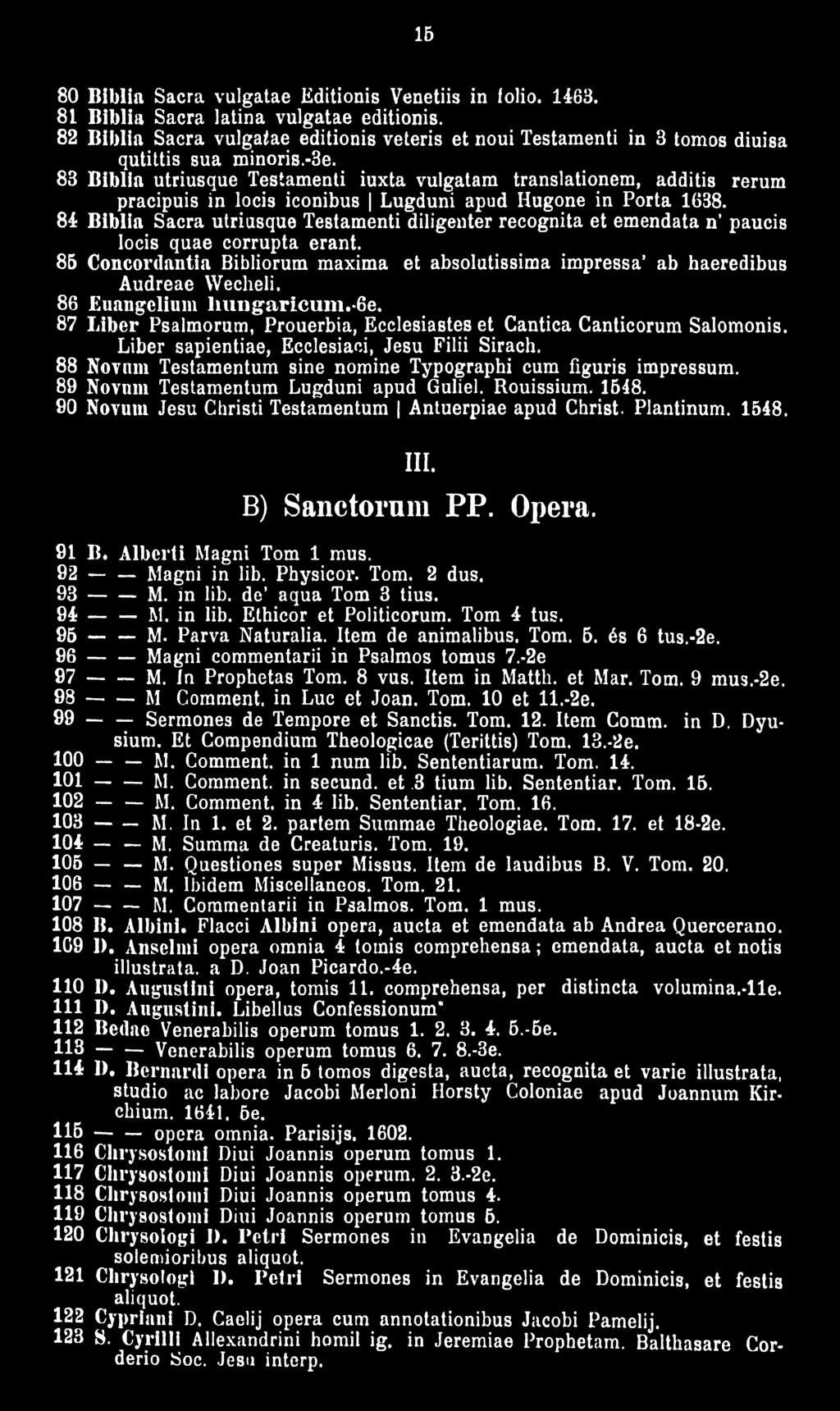 83 Biblia utriusque Testamenti iuxta vulgatam translationem, additis rerum pracipuis in locis iconibus Lugduni apud Hugone in Porta 1638.