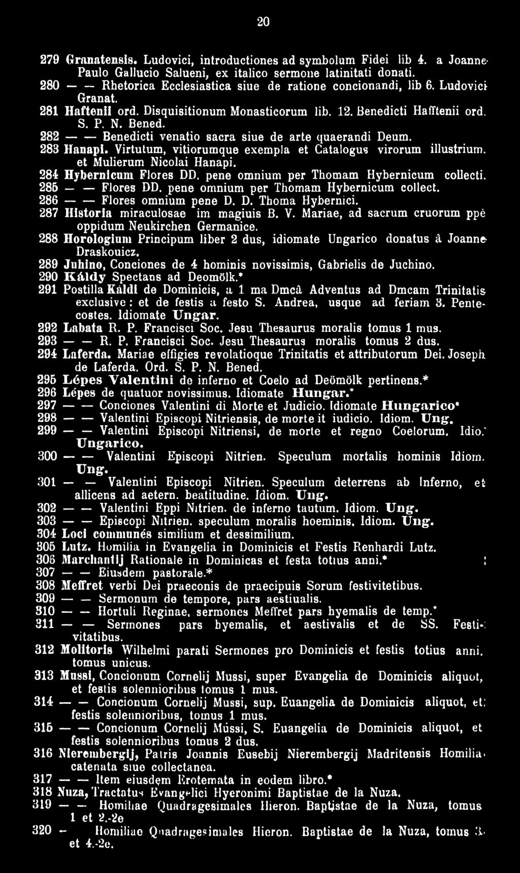 cti Hafftenii ord. S. P. N. Bened. 282 ------ Benedicti venatio sacra siue de arte quaerandi Deum. 283 Hanapi. Virtutum, vitiorumque exempla et Catalogus virorum illustrium.