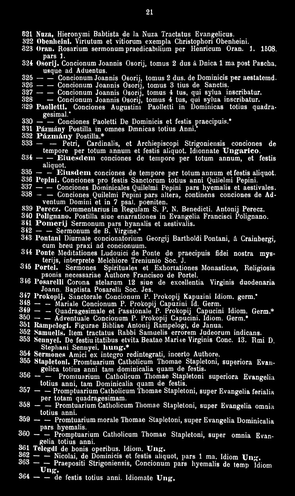 326 ------ Concionum Joannis Osorij, tomus 3 tius de Sanctis. 327 ------ Concionum Joannis Osorij, tomus 4 tus, qui sylua inscribatur. 328 Concionum Joannis Osorij, tomus 4 tus, qui sylua inscribatur.