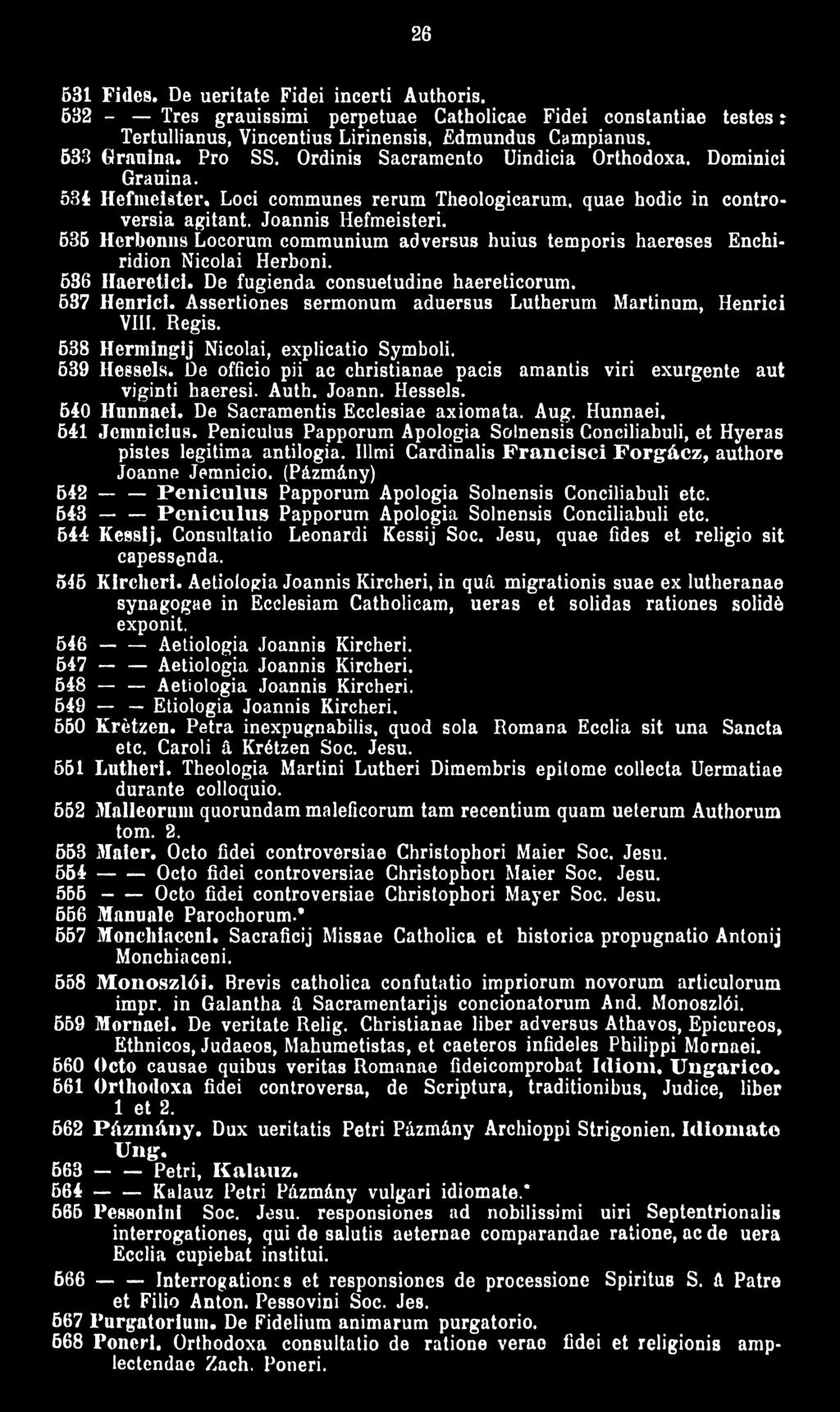 635 Herbonns Locorum communium adversus huius temporis haereses Enchiridion Nicolai Herboni. 536 Haeretici. De fugienda consuetudine haereticorum. 637 Henrid.