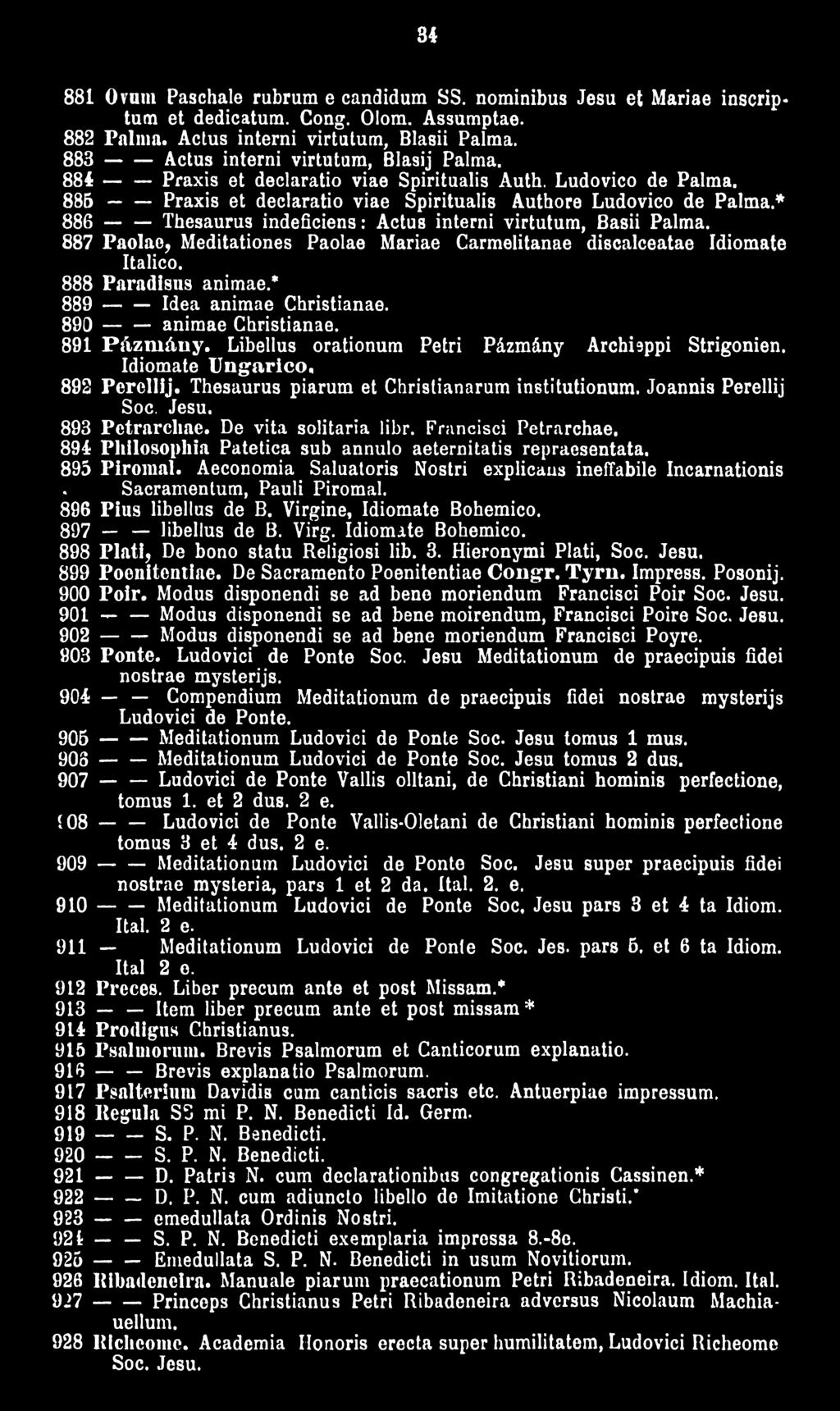 * 886 ------ Thesaurus indeficiens: Actus interni virtutum, Basii Palma. 887 Paolae, Meditationes Paolae Mariae Carmelitanae discalceatae Idiomate Italico. 888 Paradisus animae.