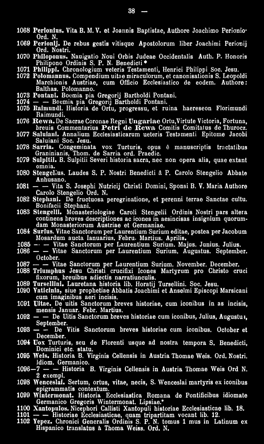 Compendium uitae miraculorum, et canonisationis S. Leopoldi Marcbionis Austriae, cum Officio Ecclesiastico de eodem. Authore: Balthas. Polomanno. 1073 Pontani. Boemia pia Gregorij Bartholdi Pontani.