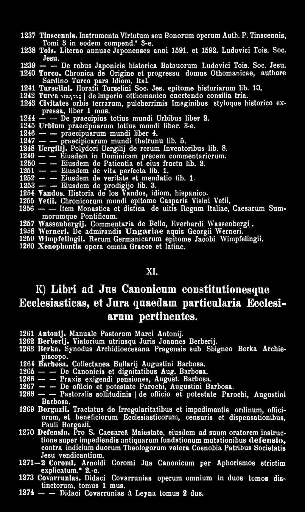 3*e. 1216 -----praecipuarum mundi liber 1. 1217 -----praecipicarum mundi thetrunu lib. 6. 1218 Uergilij. Polydori Uergilij de rerum Inventoribus lib. 8.