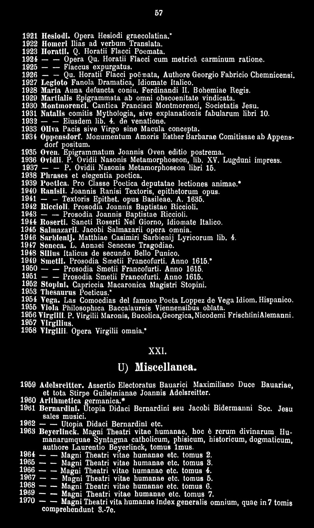 Bohemiae Regis. 1929 Martialis Epigrammata ab omni obscoenitate vindicata. 1930 Montmorenci. Cantica Francisci Montmorenci, Societatis Jesu.