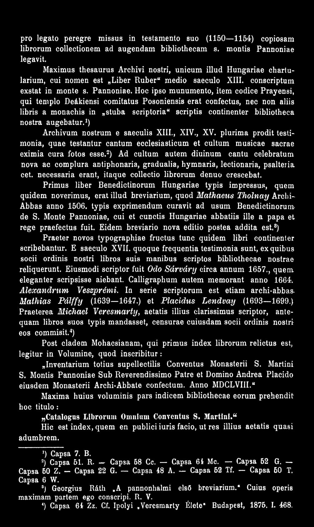 2 *) Ad cultum autem diuinum cantu celebratum nova ac complura antiphonaria, gradualia, hymnaria, lectionaria, psalteria cet. necessaria erant, itaque collectio librorum denuo crescebat.