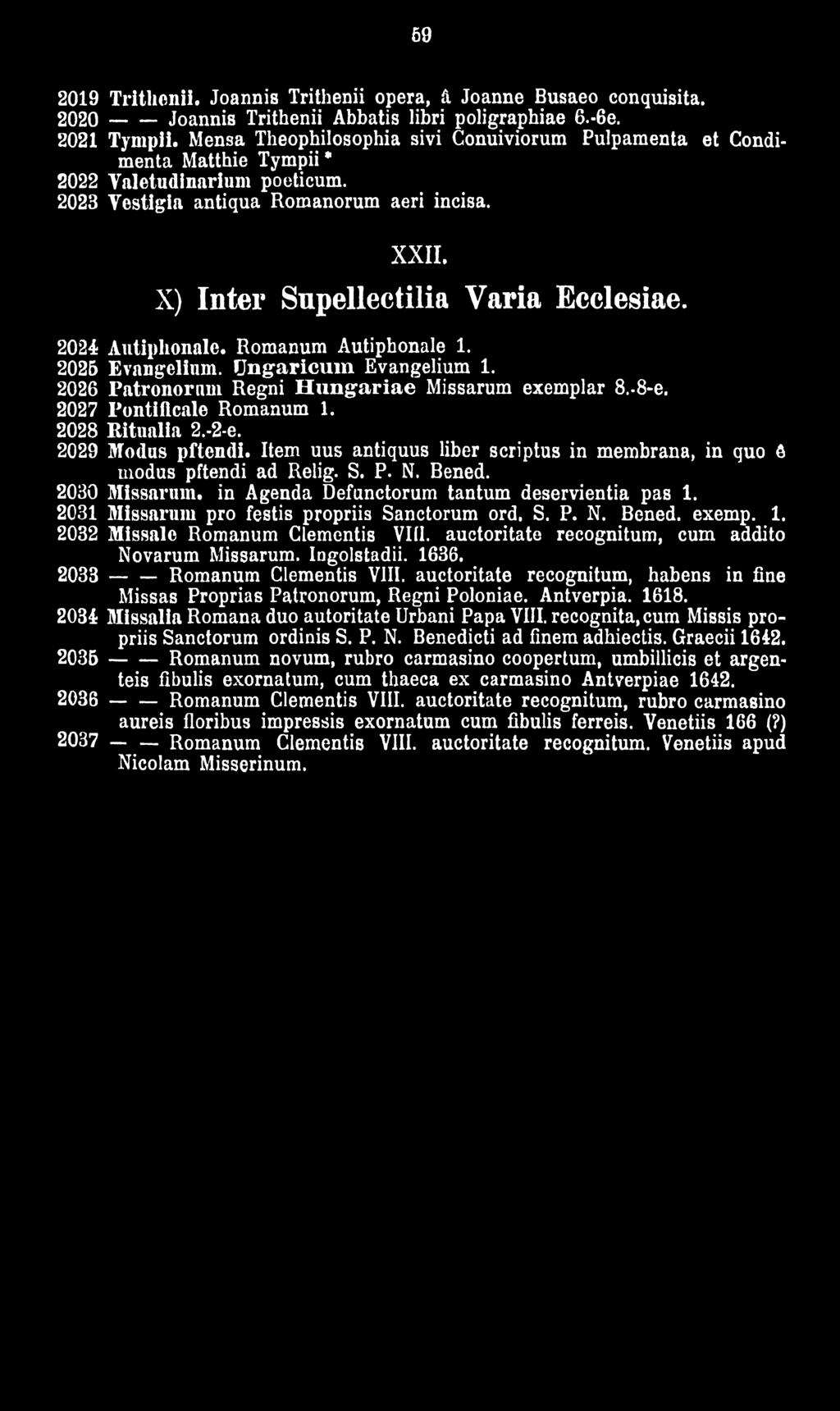 X) Inter Supellectilia Varia Ecclesiae. 2024 Autiplionale. Romanum Autiphonale 1. 2025 Evangélium. U ngaricum Evangélium 1. 2026 Patronorum Regni H u n g á riá é Missarum exemplar 8.-8-e.