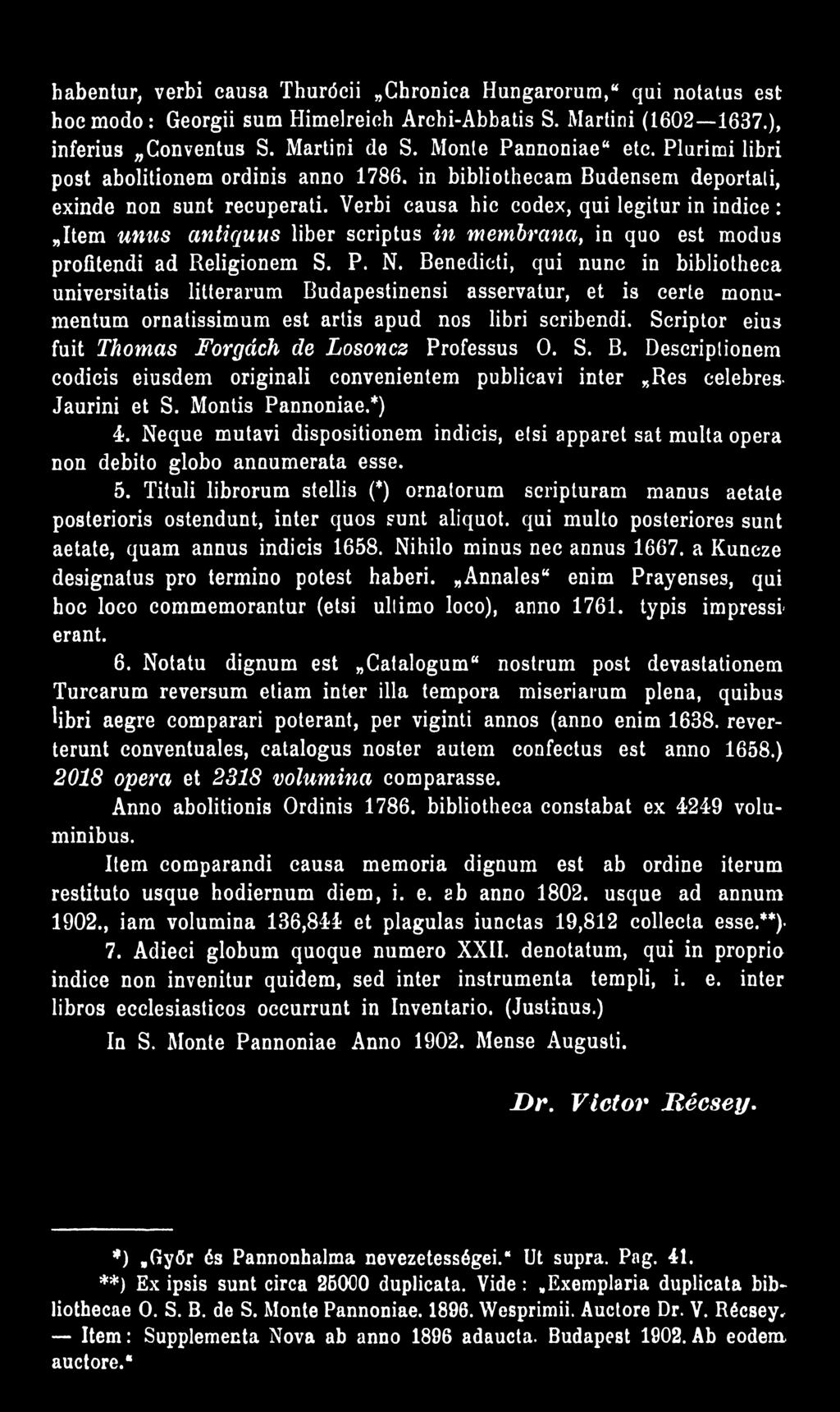 Verbi causa hic codex, qui legitur in indice: Item unus antiquus liber scriptus in membrana, in quo est modus profitendi ad Religionem S. P. N.