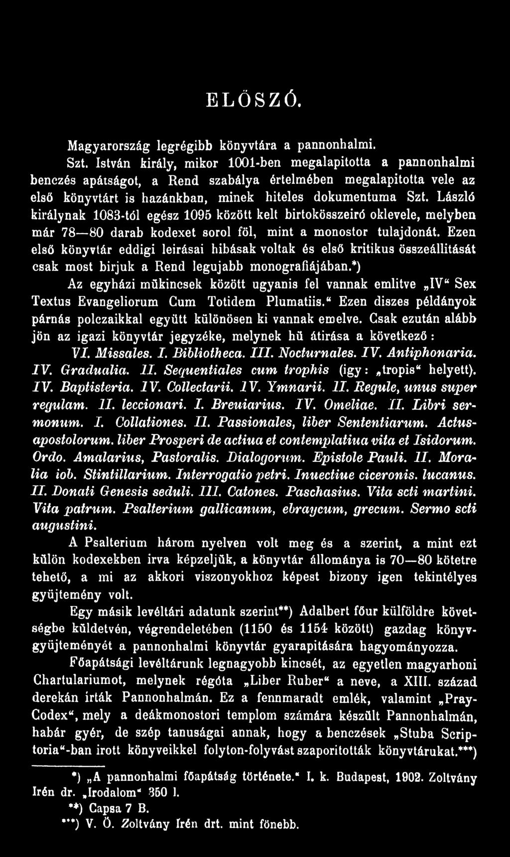 László királynak 1083-tól egész 1095 között kelt birtokösszeiró oklevele, melyben már 78 80 darab kódexet sorol föl, mint a monostor tulajdonát.