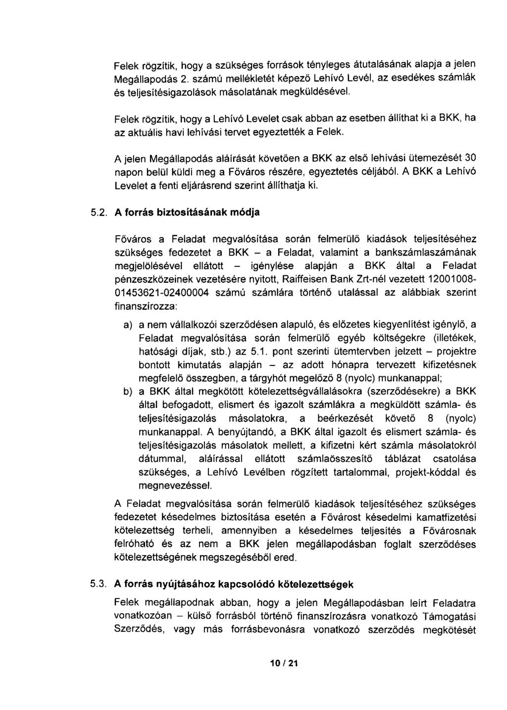 Felek rögzítik, hogy a szükséges források tényleges átutalásának alapja a jelen Megállapodás 2.