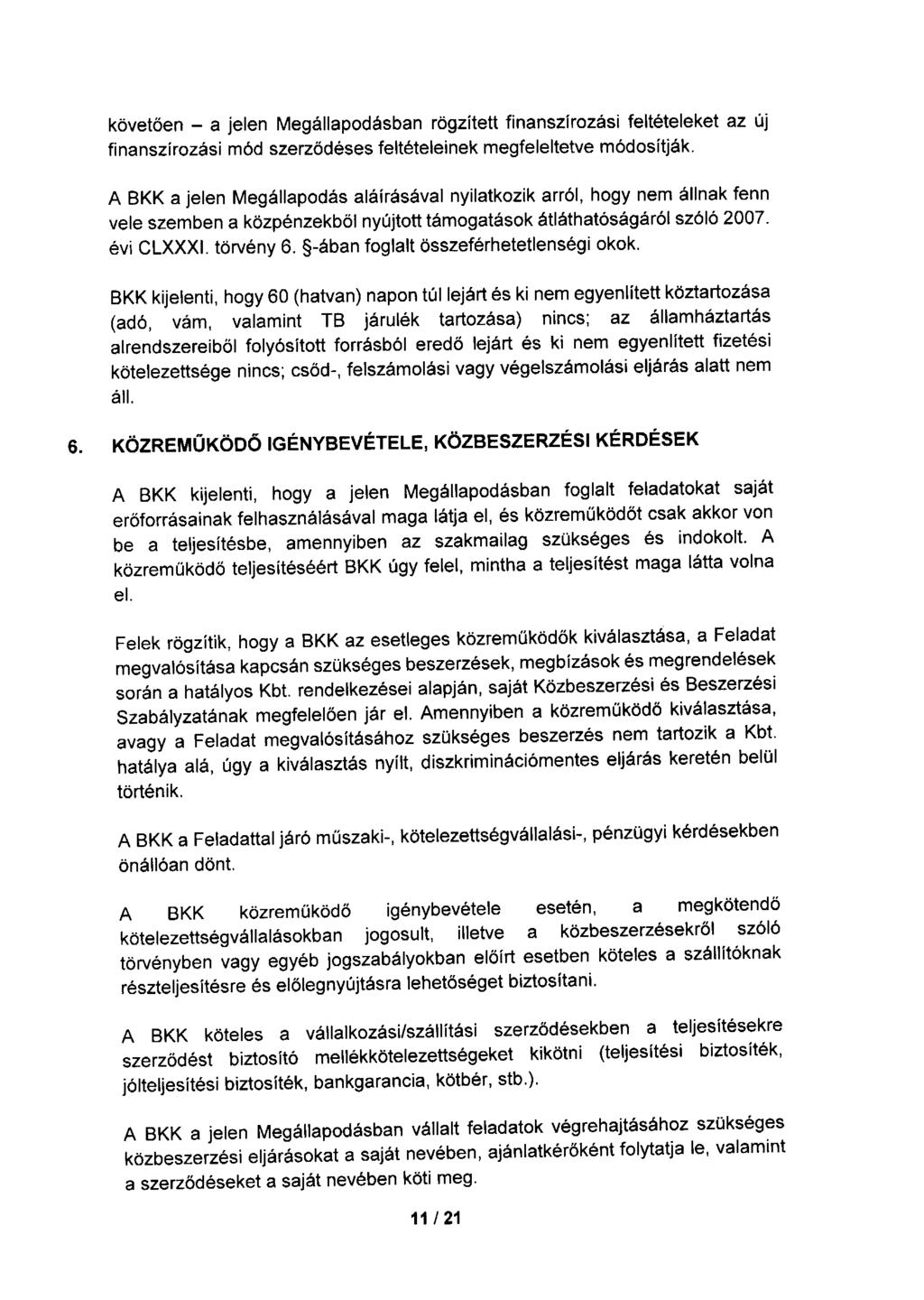 követően - a jelen Megállapodásban rögzített finanszírozási feltételeket az új finanszírozási mód szerződéses feltételeinek megfeleltetve módosítják.