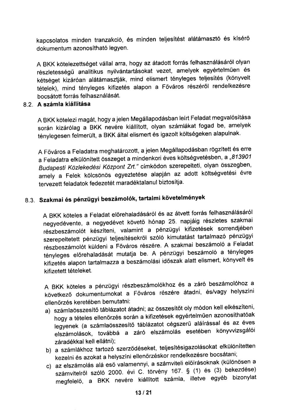 kapcsolatos minden tranzakció, és minden teljesítést alátámasztó és kísérő dokumentum azonosítható legyen.