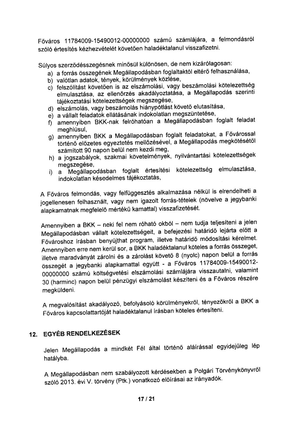Főváros 11784009-15490012-00000000 számú számlájára, a felmondásról szóló értesítés kézhezvételét követően haladéktalanul visszafizetni.