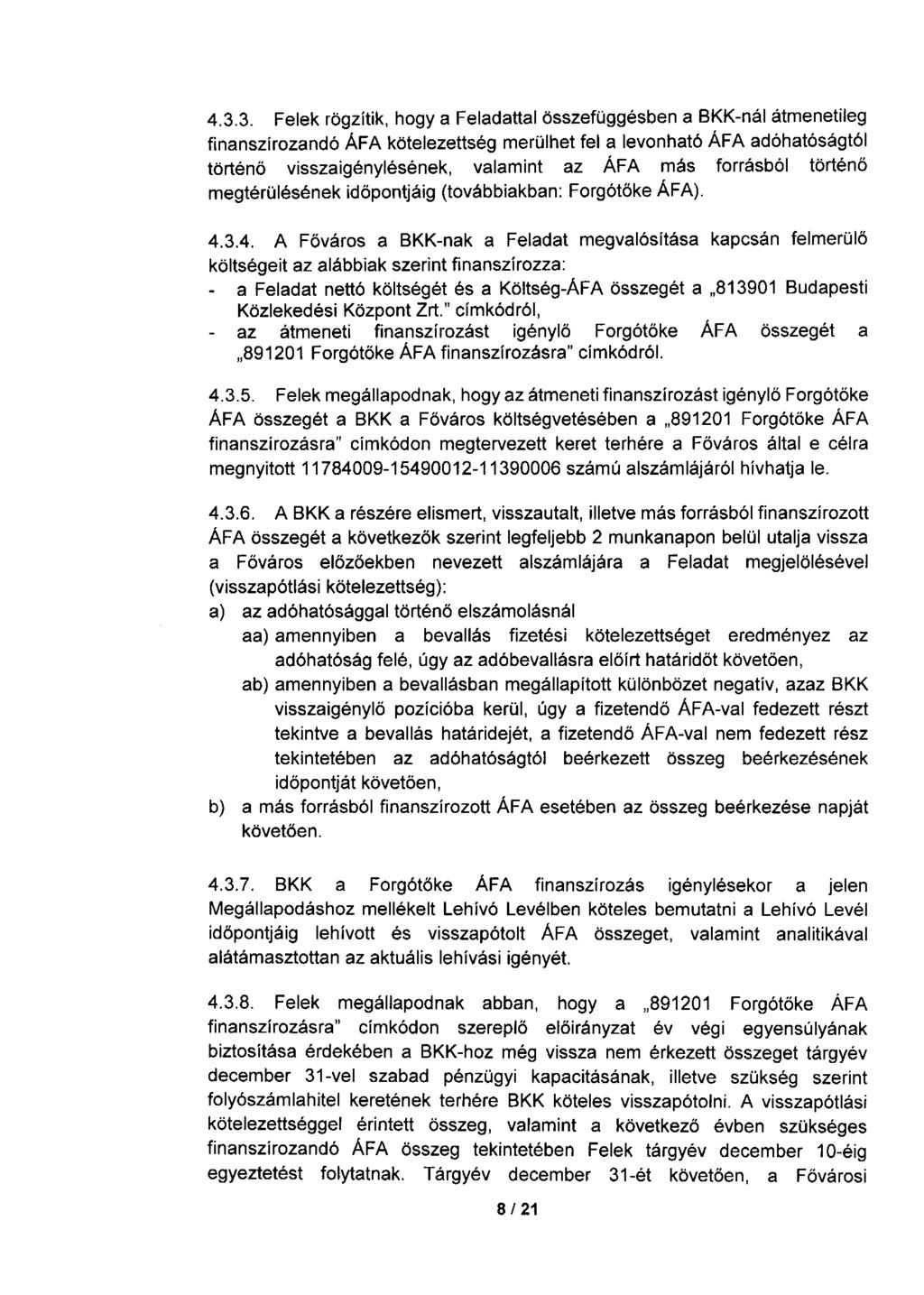 4.3.3. Felek rögzítik, hogy a Feladattal összefüggésben a BKK-nál átmenetileg finanszírozandó ÁFA kötelezettség merülhet fel a levonható ÁFA adóhatóságtól történő visszaigénylésének, valamint az ÁFA