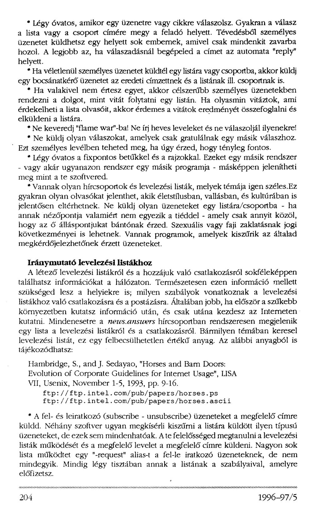 * Légy óvatos, amikor egy üzenetre vagy cikkre válaszolsz. Gyakran a válasz a lista vagy a csoport címére megy a feladó helyett.