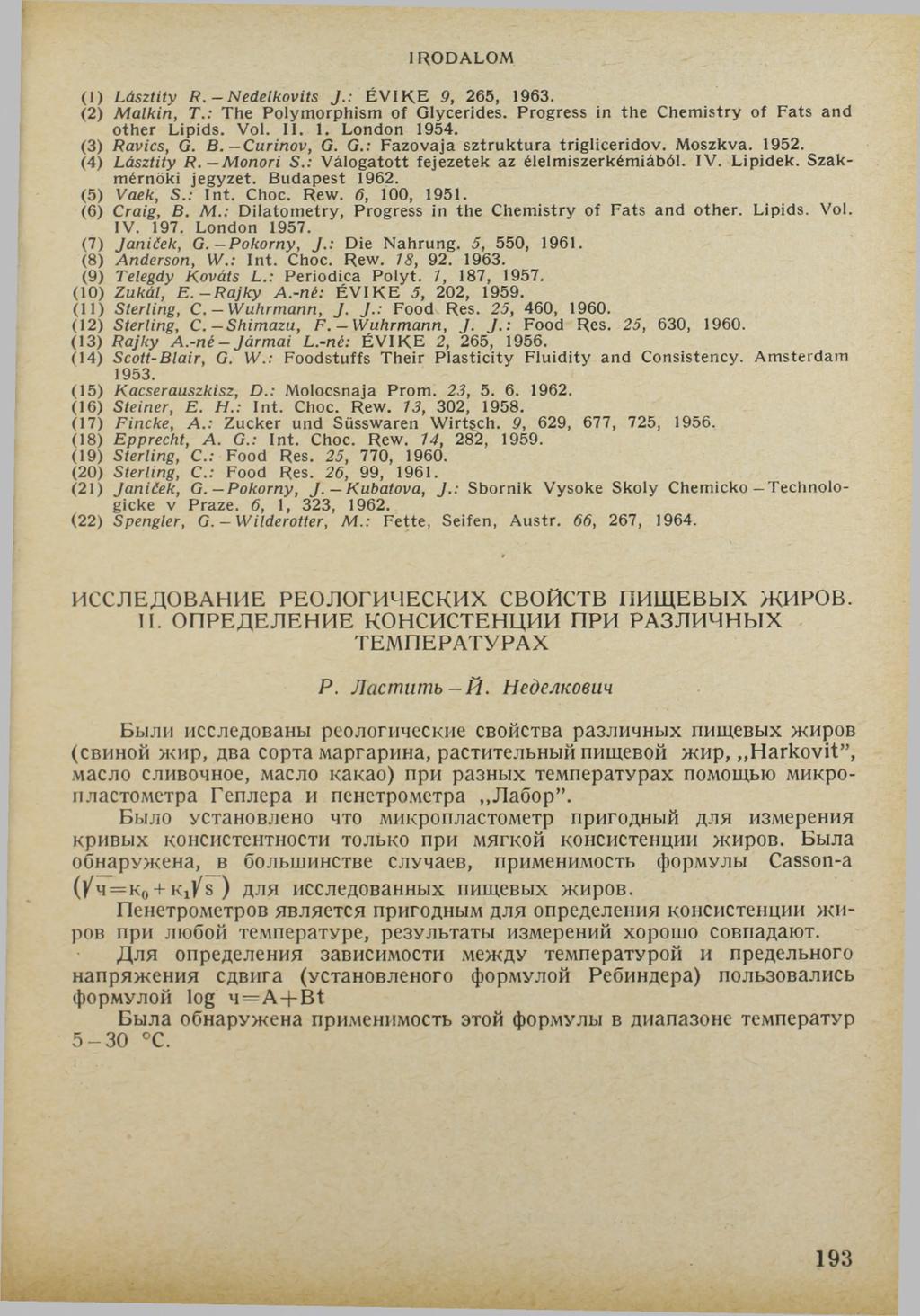 IRODALOM (1) L á sztity R. N ed elk o vits J.: ÉVIKE 9, 265, 1963. (2) M a lk in, T.: The Polymorphism of Glycerides. Progress in the Chemistry of Fats and other Lipids. Vol. II. 1. London 1954.
