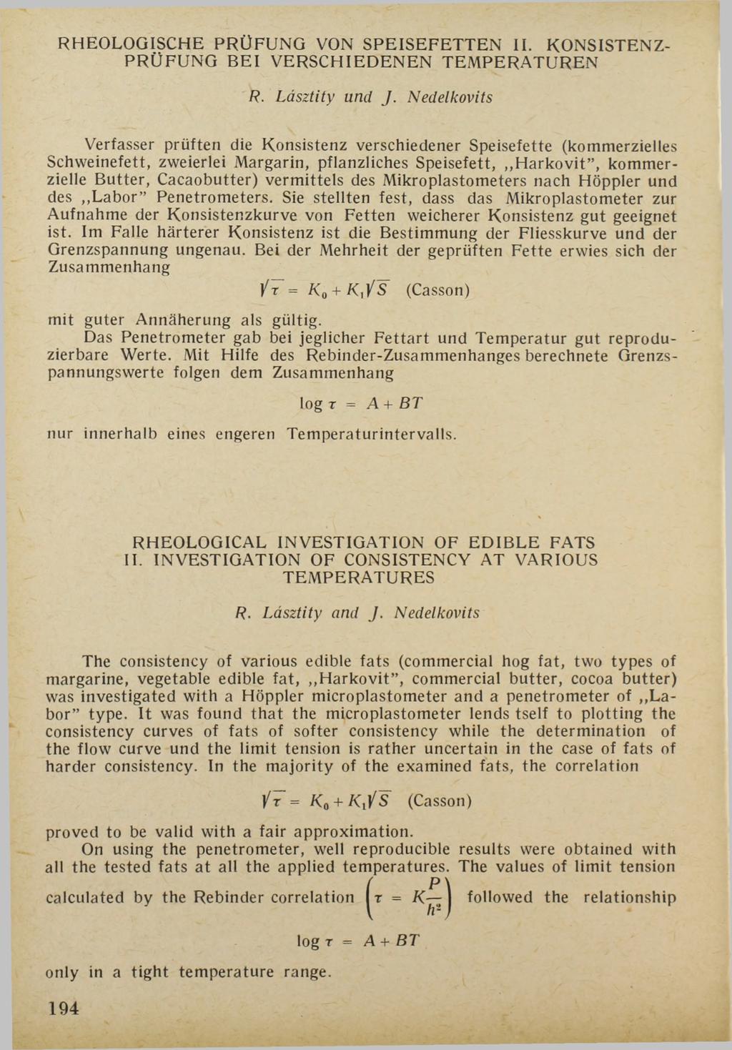 RHEOLOGISCHE PRÜFUNG VON SPEISEFETTEN II. KONSISTENZ PRÜFUNG BEI VERSCHIEDENEN TEMPERATUREN R. Läsztity und J.