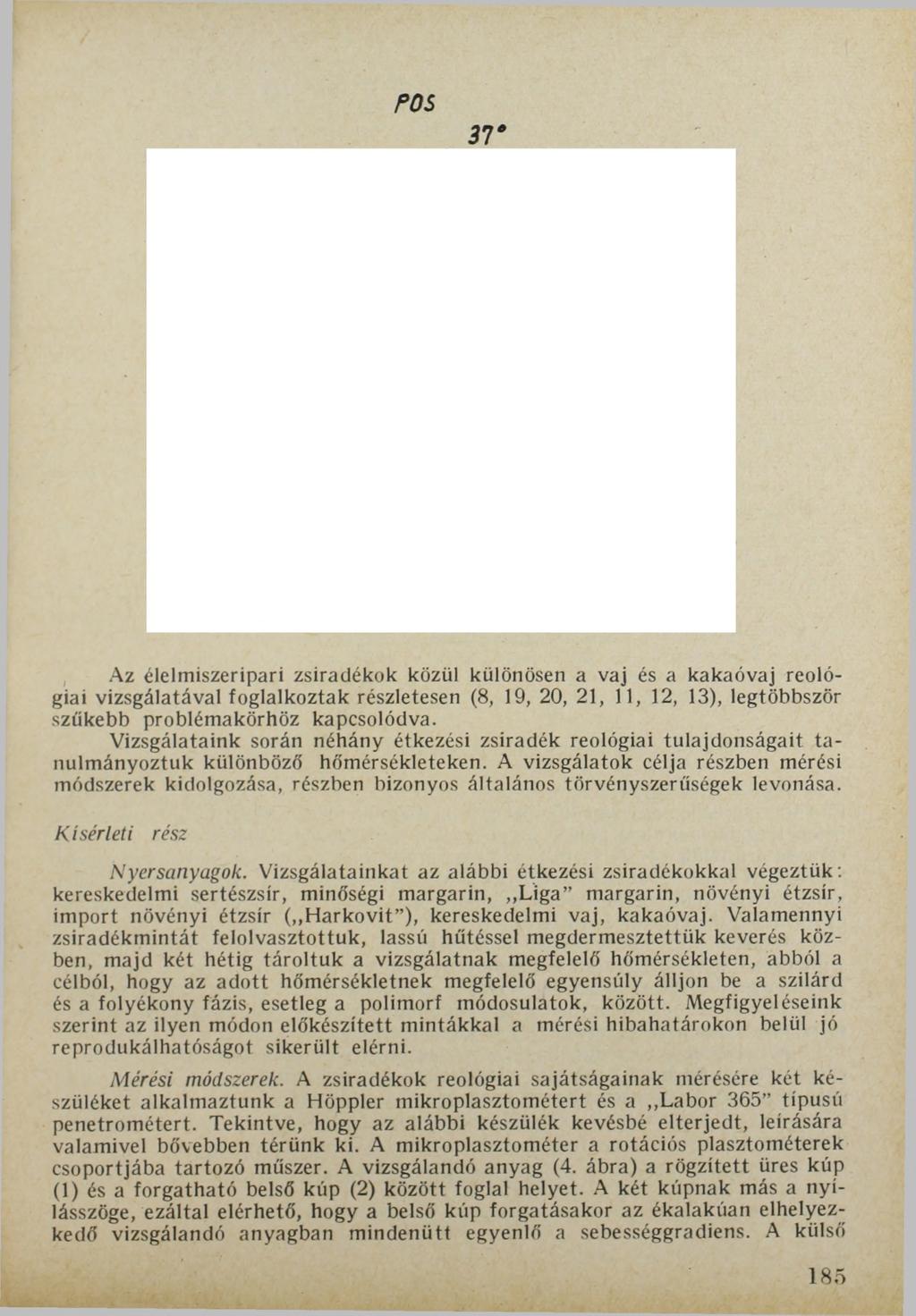 POS 37 Az élelmiszeripari zsiradékok közül különösen a vaj és a kakaóvaj Teológiai vizsgálatával foglalkoztak részletesen (8, 19, 20, 21, 11, 12, 13), legtöbbször szűkebb problémakörhöz kapcsolódva.