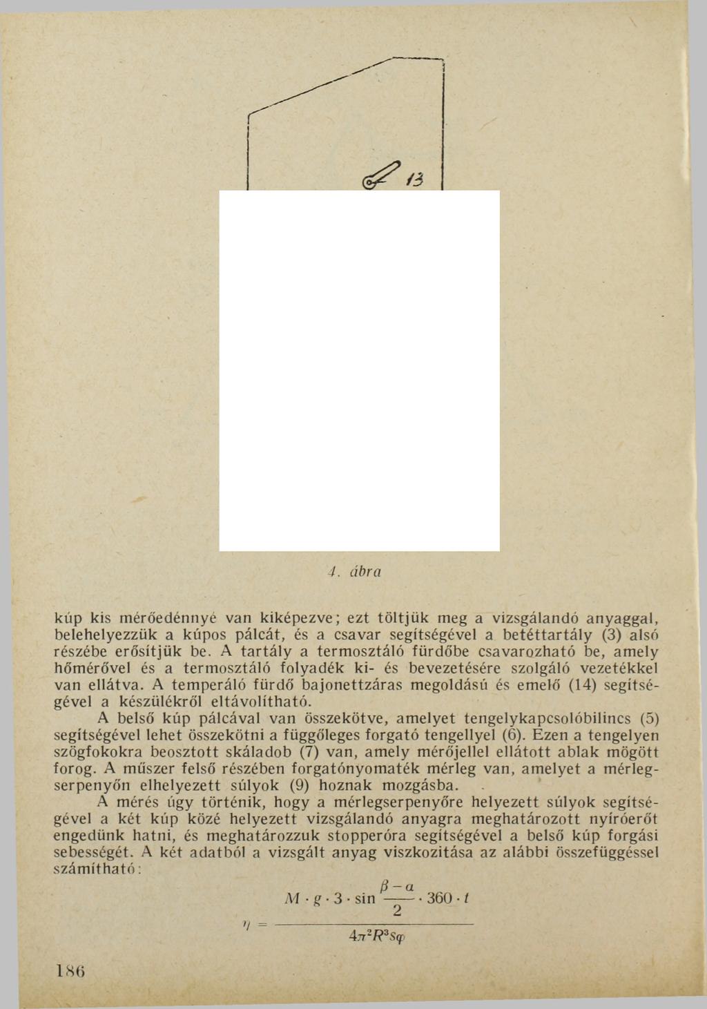 4. ábra kúp kis mérőedénnyé van kiképezve; ezt töltjük meg a vizsgálandó anyaggal, belehelyezzük a kúpos pálcát, és a csavar segítségével a betéttartály (3) alsó részébe erősítjük be.