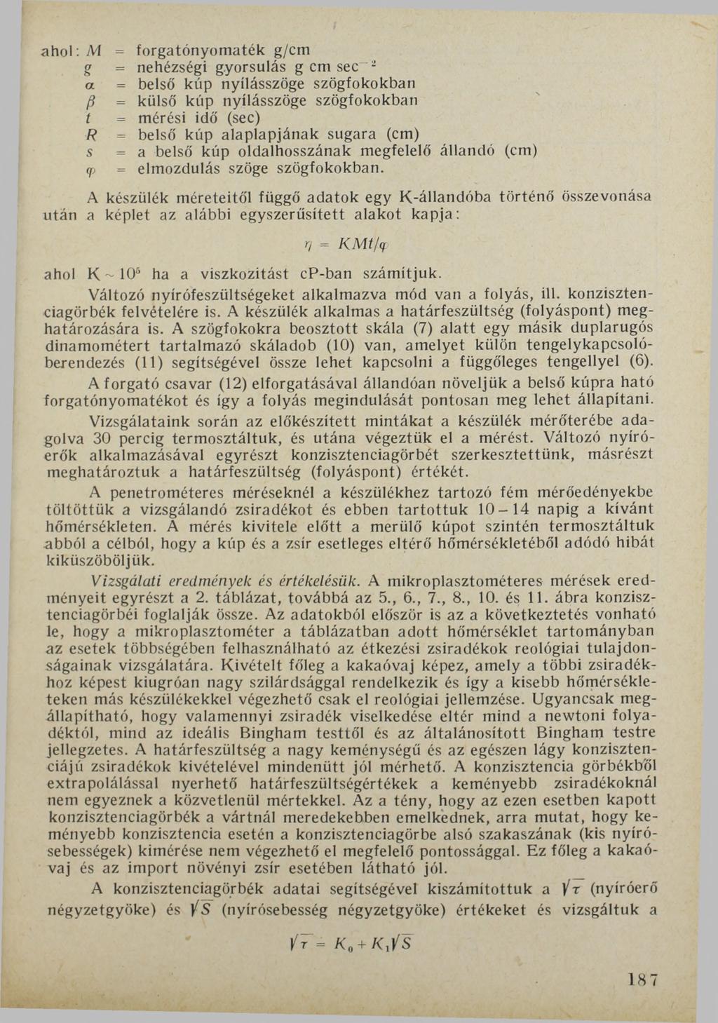 ahol: M = forgatónyomaték g/cm g = nehézségi gyorsulás g cm sec 2 a = belső kúp nyílásszöge szögfokokban ß = külső kúp nyílásszöge szögfokokban t = mérési idő (sec) R = belső kúp alaplapjának sugara