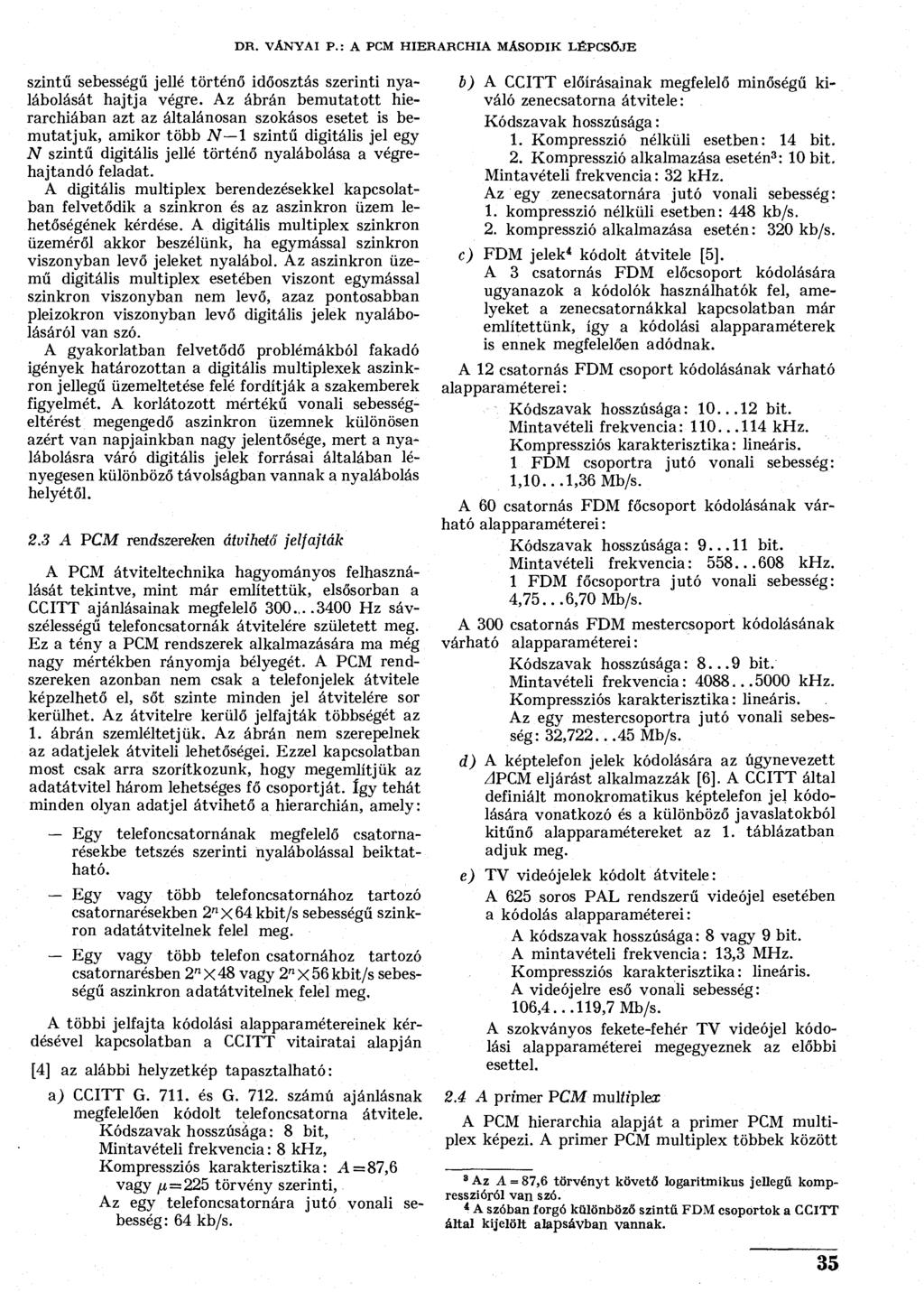 DR. VÁNYAI P.: A PCM HIERARCHIA MÁSODIK LÉPCSŐJE szintű sebességű jellé történő időosztás szerinti nyalábolását hajtja végre.