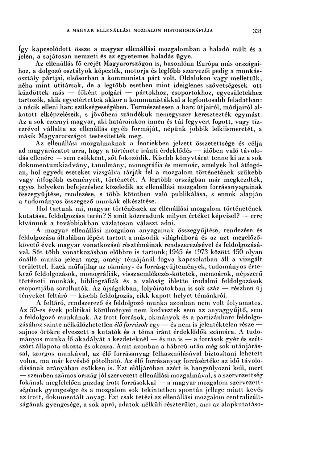 A MAGYAR ELLENÁLLÁSI MOZGALOM HISTORIOGRÁFIÁJA 331 így kapcsolódott össze a magyar ellenállási mozgalomban a haladó múlt és a jelen, a sajátosan nemzeti és az egyetemes haladás ügye.