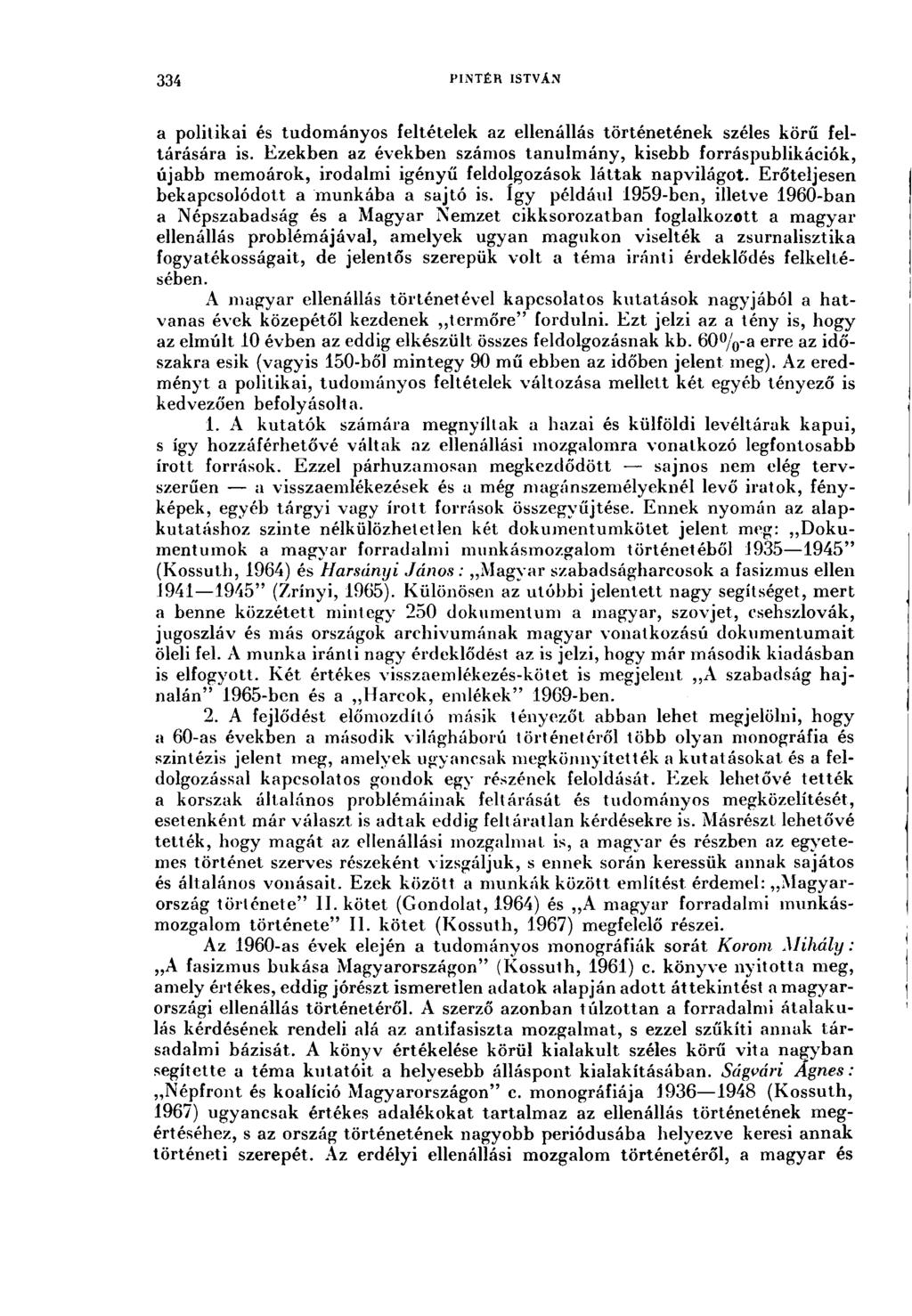 334 PINTÉR ISTVÁN a politikai és tudományos feltételek az ellenállás történetének széles körű feltárására is.