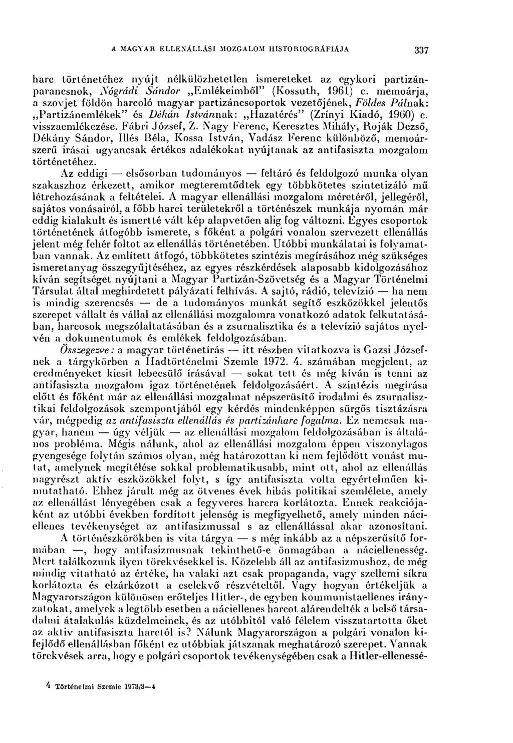 A MAGYAR ELLENÁLLÁSI MOZGALOM HISTORIOGRÁFIÁJA 337 harc történetéhez nyújt nélkülözhetetlen ismereteket az egykori partizánparancsnok, Nógrádi Sándor Emlékeimből" (Kossuth, 1961) c.