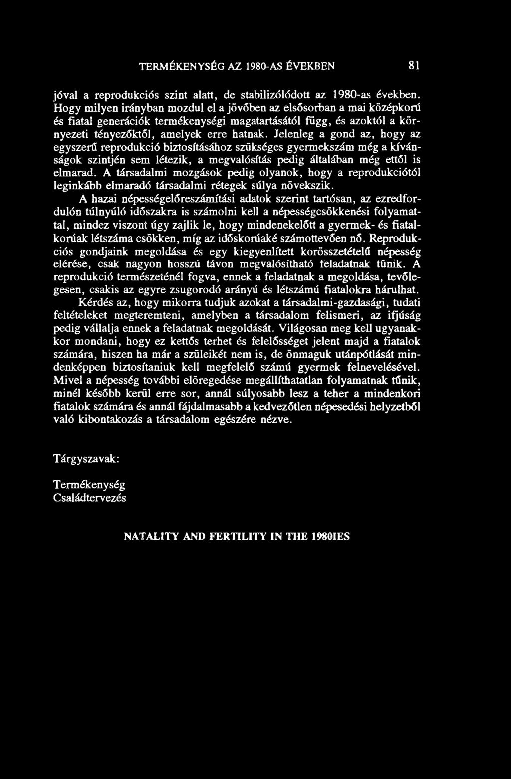 TERM ÉKENYSÉG AZ 1980-AS ÉVEKBEN 81 jóval a reprodukciós szint alatt, de stabilizá lódott az 1980-as években.