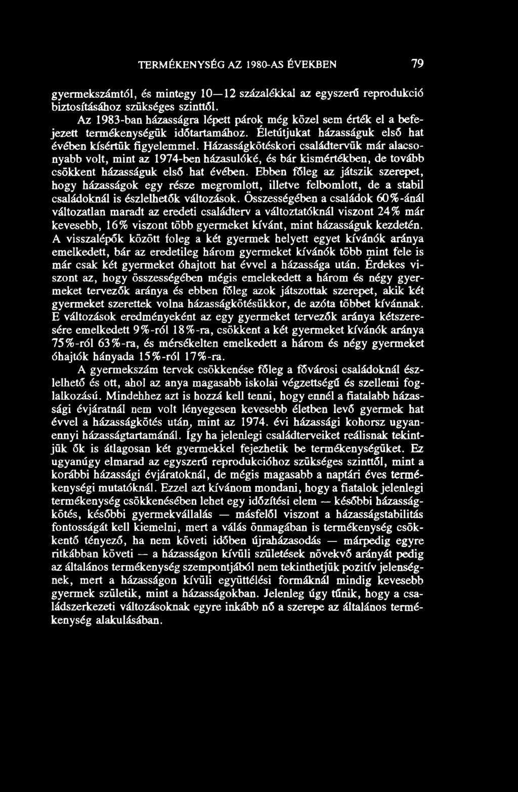 Házasságkötéskori családtervük már alacsonyabb volt, mint az 1974-ben házasulóké, és bár kismértékben, de tovább csökkent házasságuk első hat évében.