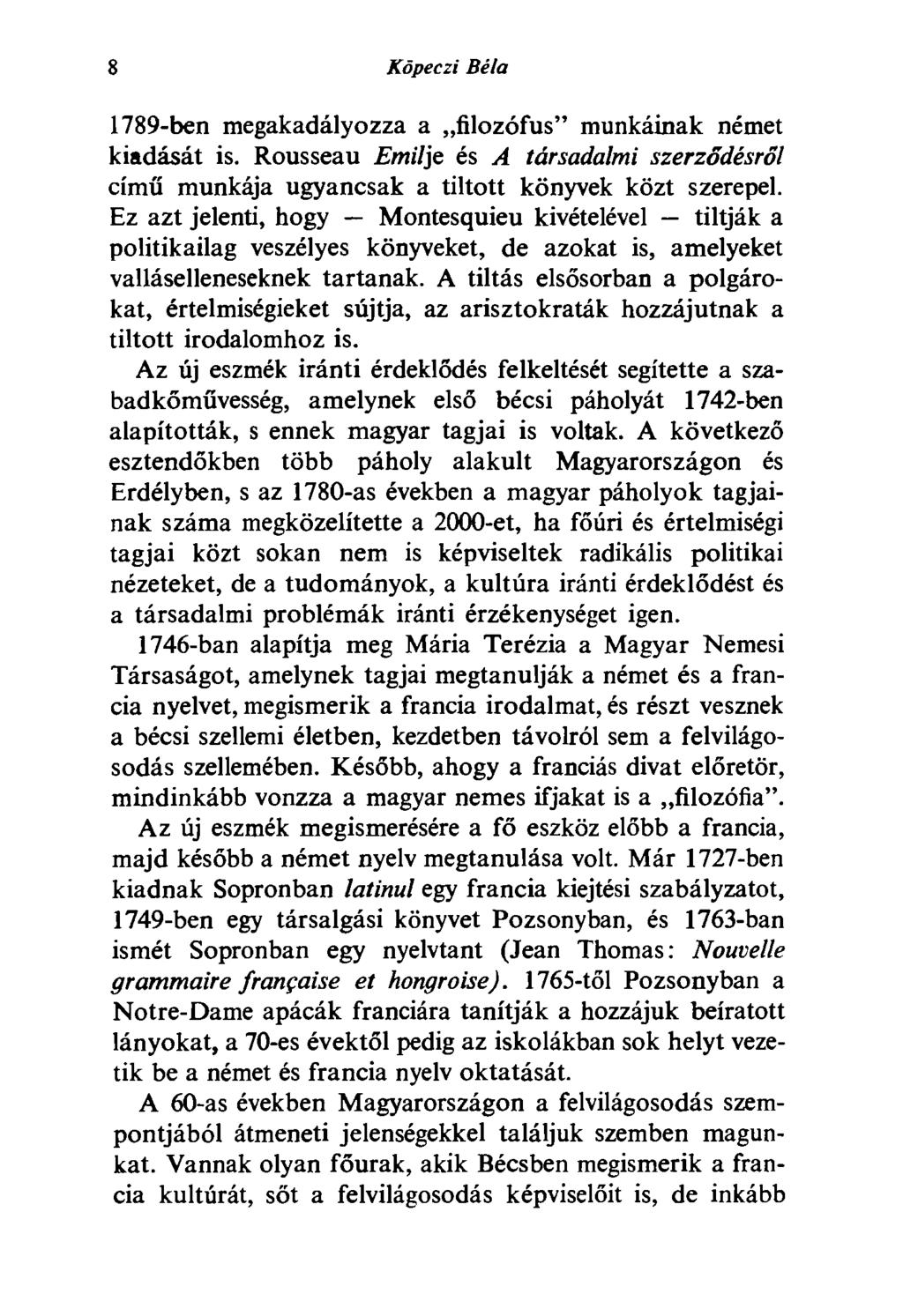 8 Köpeczi Béla 1789-ben megakadályozza a filozófus" munkáinak német kiadását is. Rousseau Emilie és A társadalmi szerződésről című munkája ugyancsak a tiltott könyvek közt szerepel.