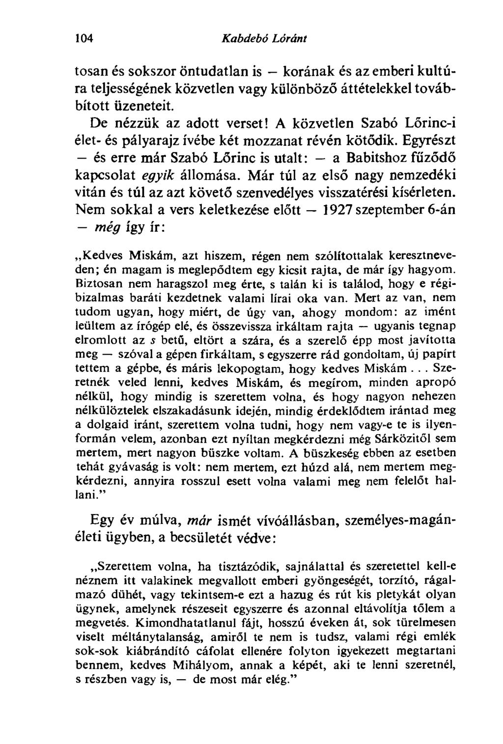 104 Kabdebó Lóránt tosan és sokszor öntudatlan is korának és az emberi kultúra teljességének közvetlen vagy különböző áttételekkel továbbított üzeneteit. De nézzük az adott verset!